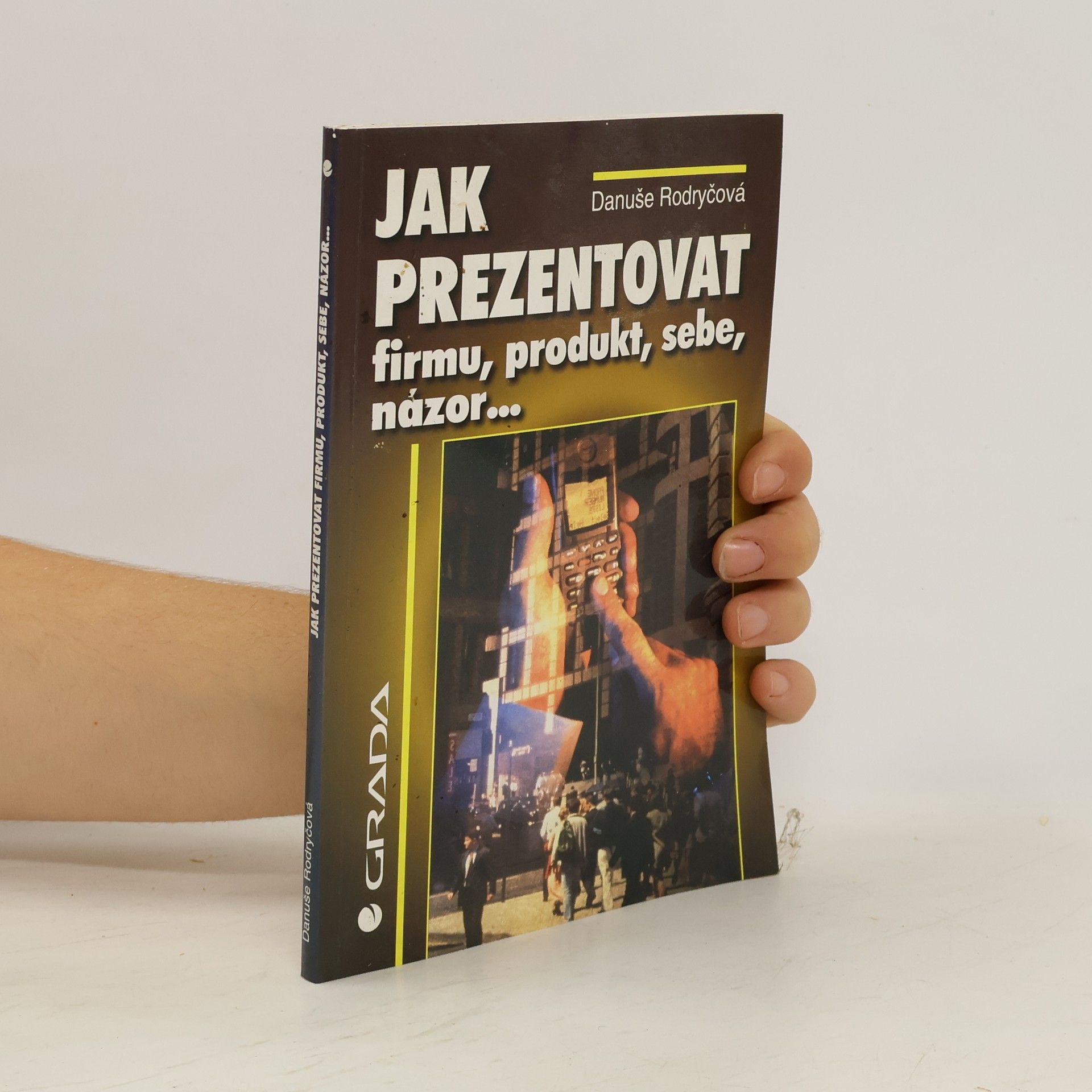 Danuše Rodryčová Jak prezentovat firmu, produkt, sebe, názor...
