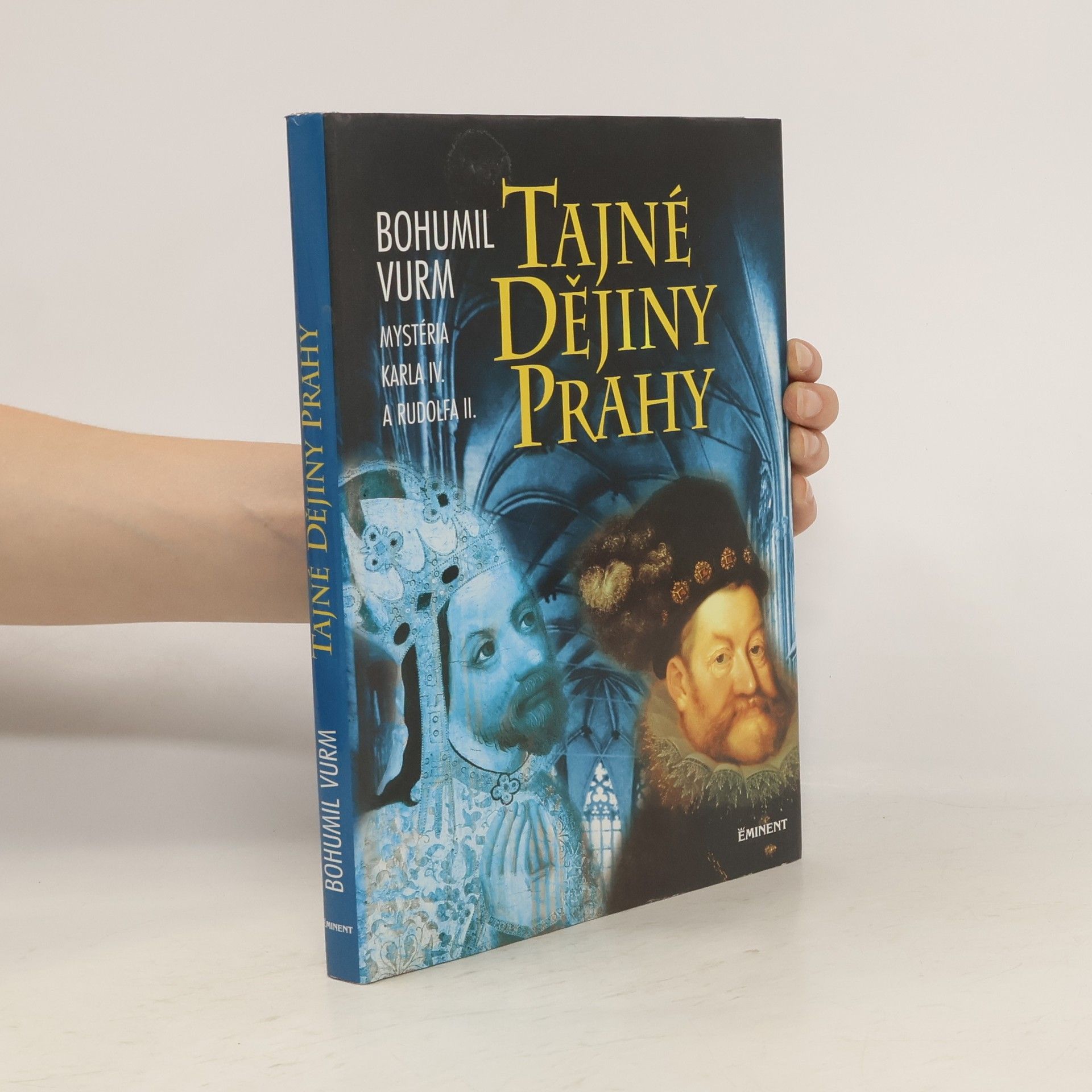 Bohumil Vurm Tajné dějiny Prahy: Mysteria Karla IV. a Rudolfa II.