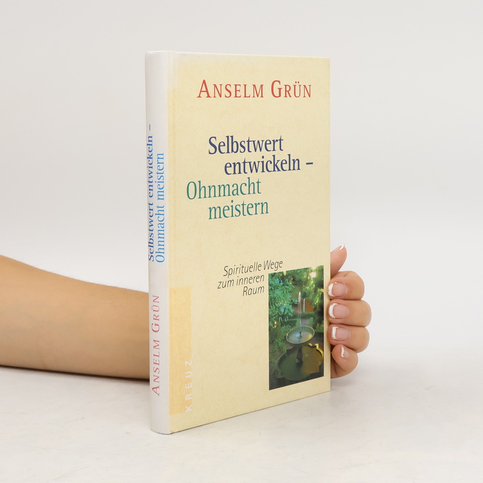 Anselm Grün Selbstwert entwickeln - Ohnmacht meistern