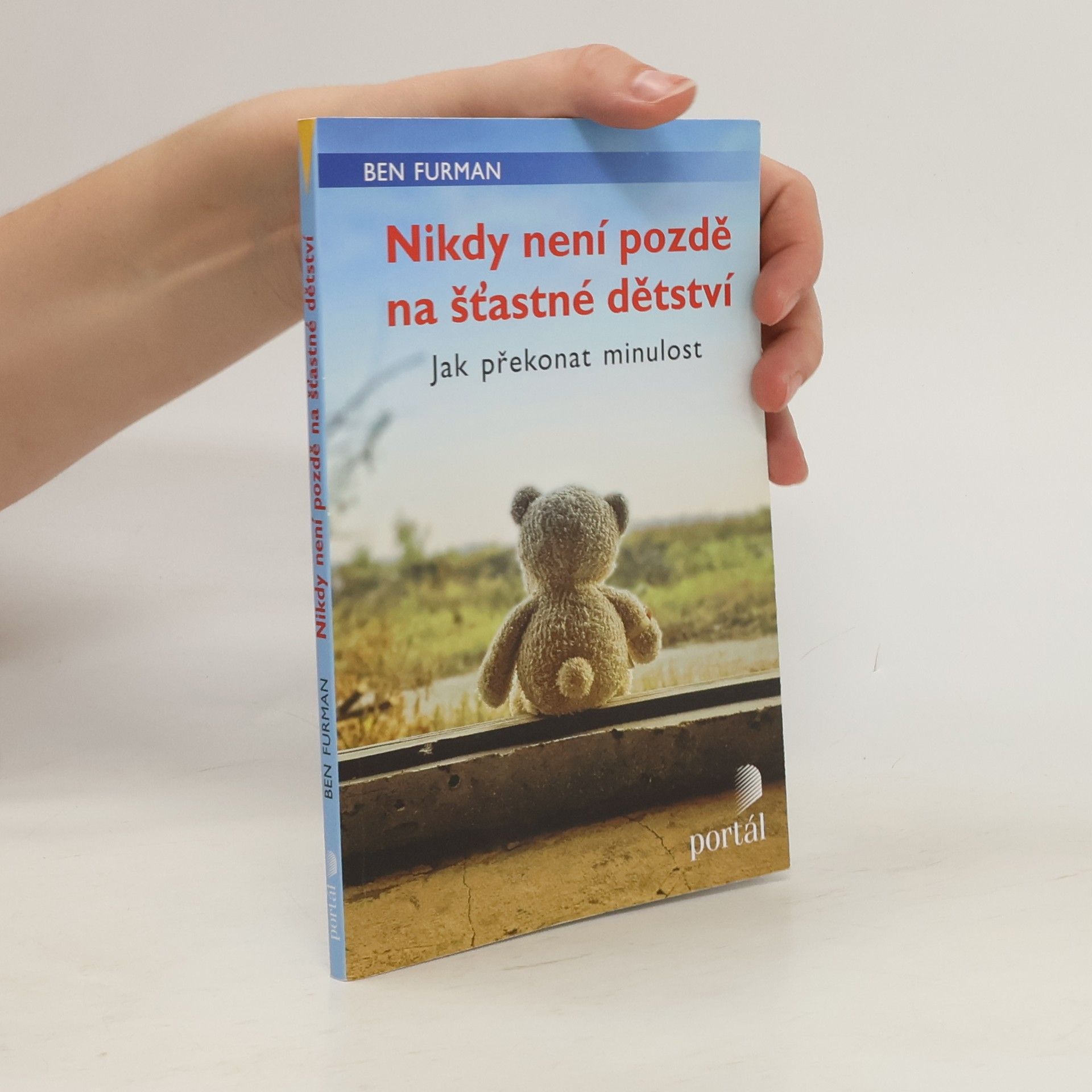 Ben Furman Nikdy není pozdě na šťastné dětství : jak překonat minulost