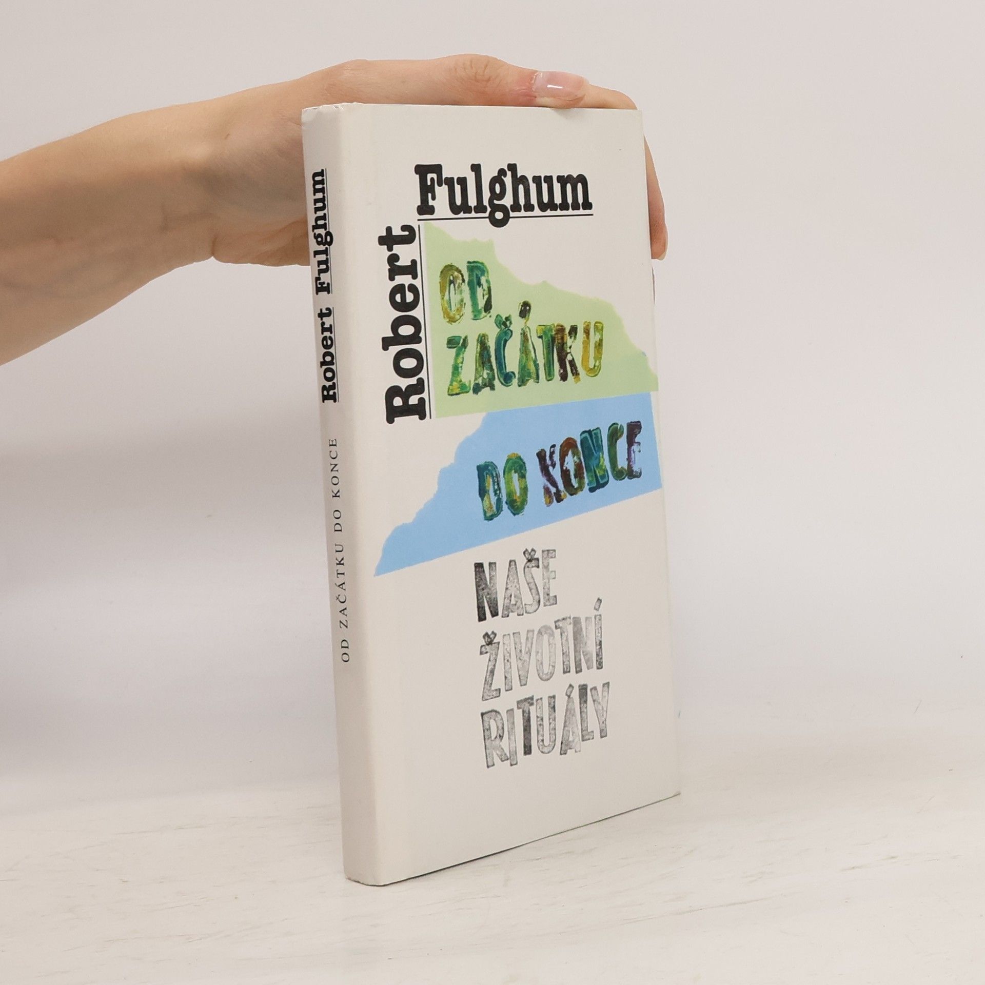Robert Fulghum Od začátku do konce. Naše životní rituály