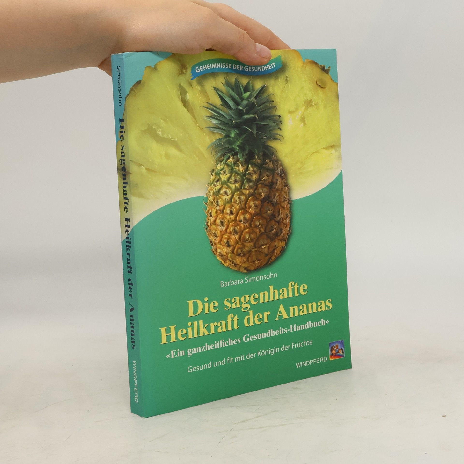 Barbara Simonsohn Die sagenhafte Heilkraft der Ananas