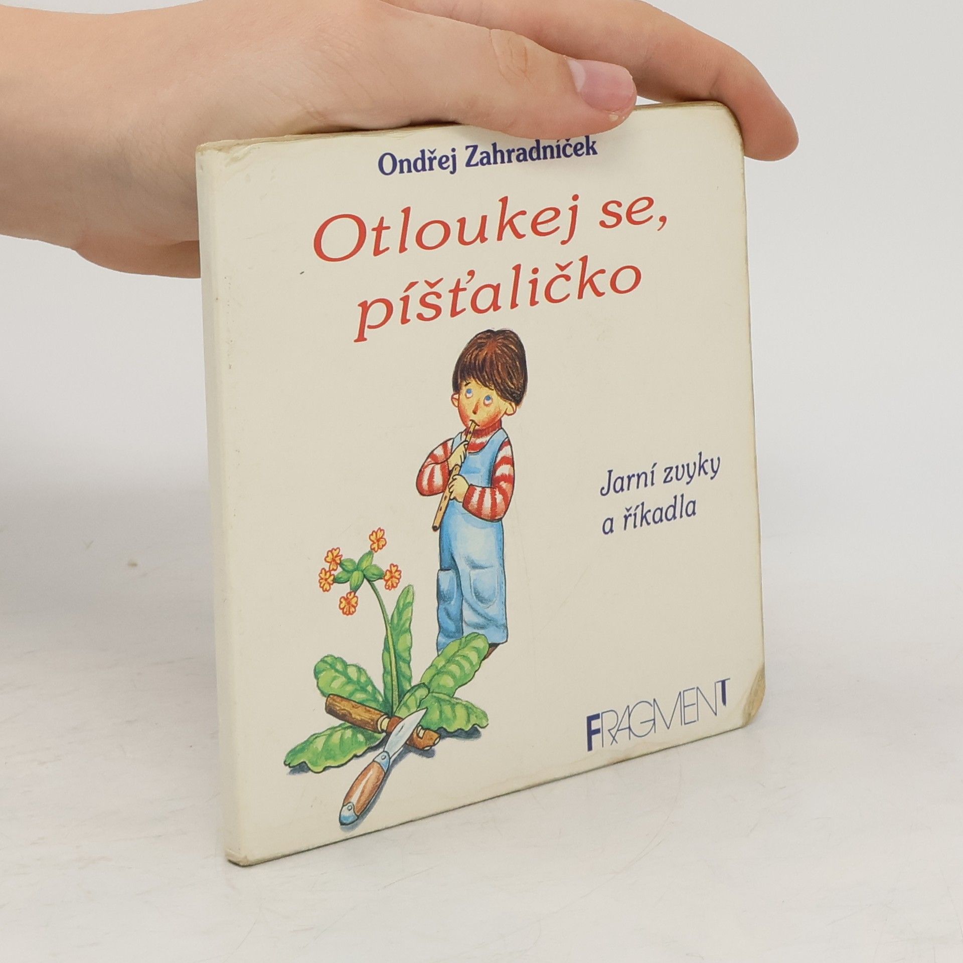 Ondřej Zahradníček Otloukej se, píšťaličko : Jarní zvyky a říkadla