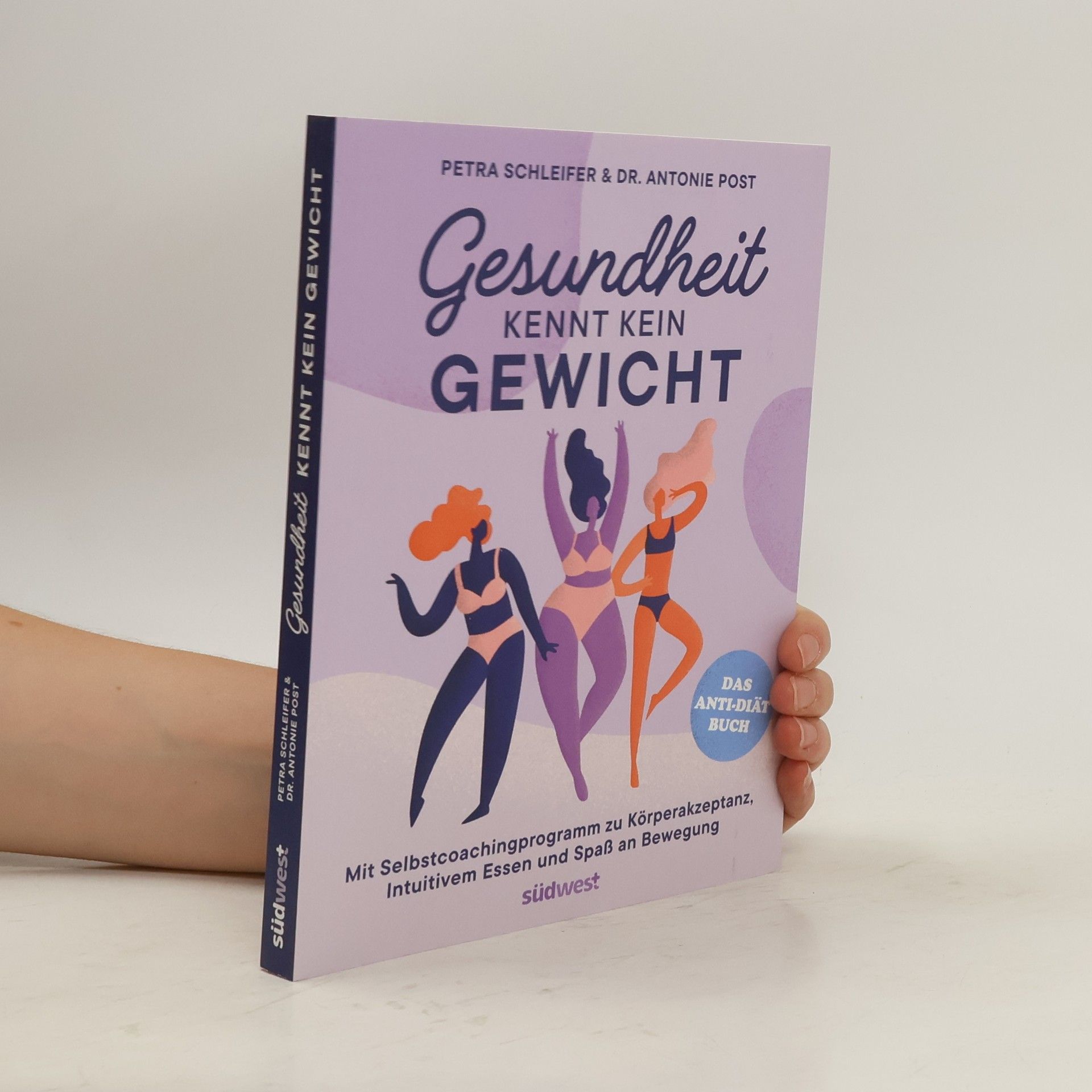 Petra Schleifer Gesundheit kennt kein Gewicht. Das Anti-Diät-Buch.. Mit Selbstcoachingprogramm zu Körperakzeptanz, Intuitivem Essen und Spaß an Bewegung