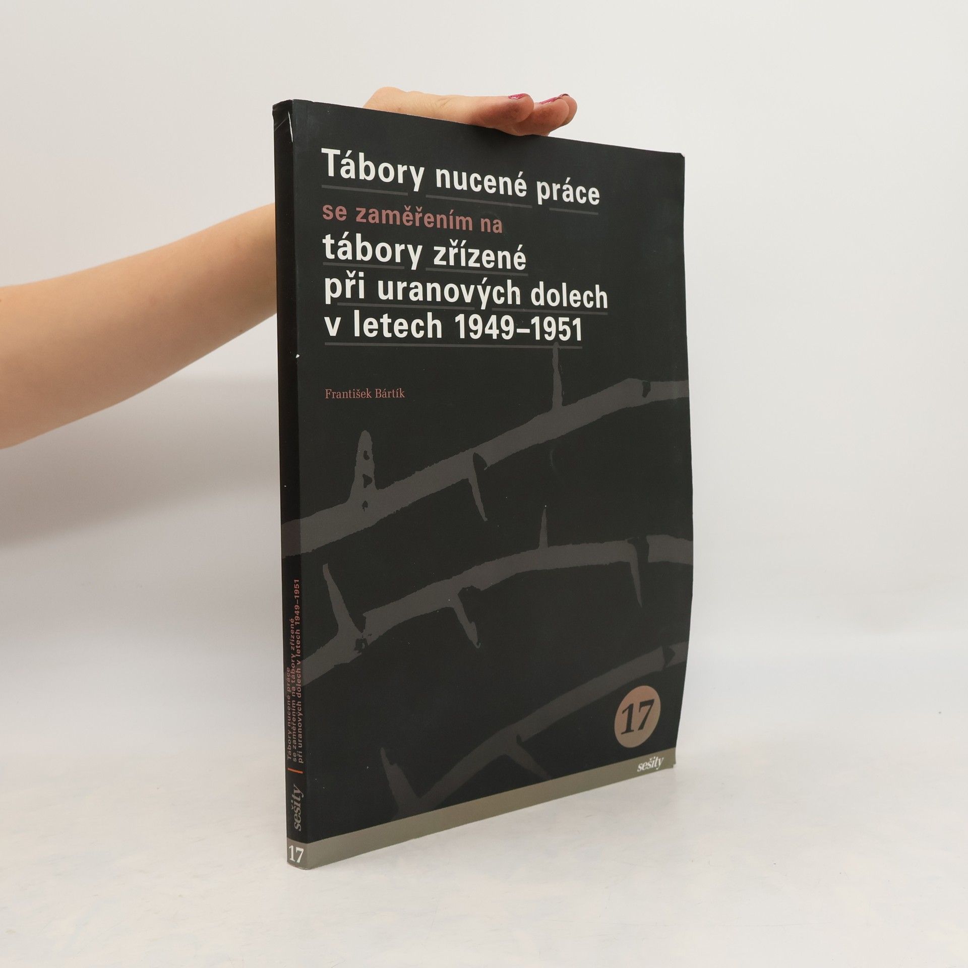 František Bártík Tábory nucené práce se zaměřením na tábory zřízené při uranových dolech v letech 1949-1951