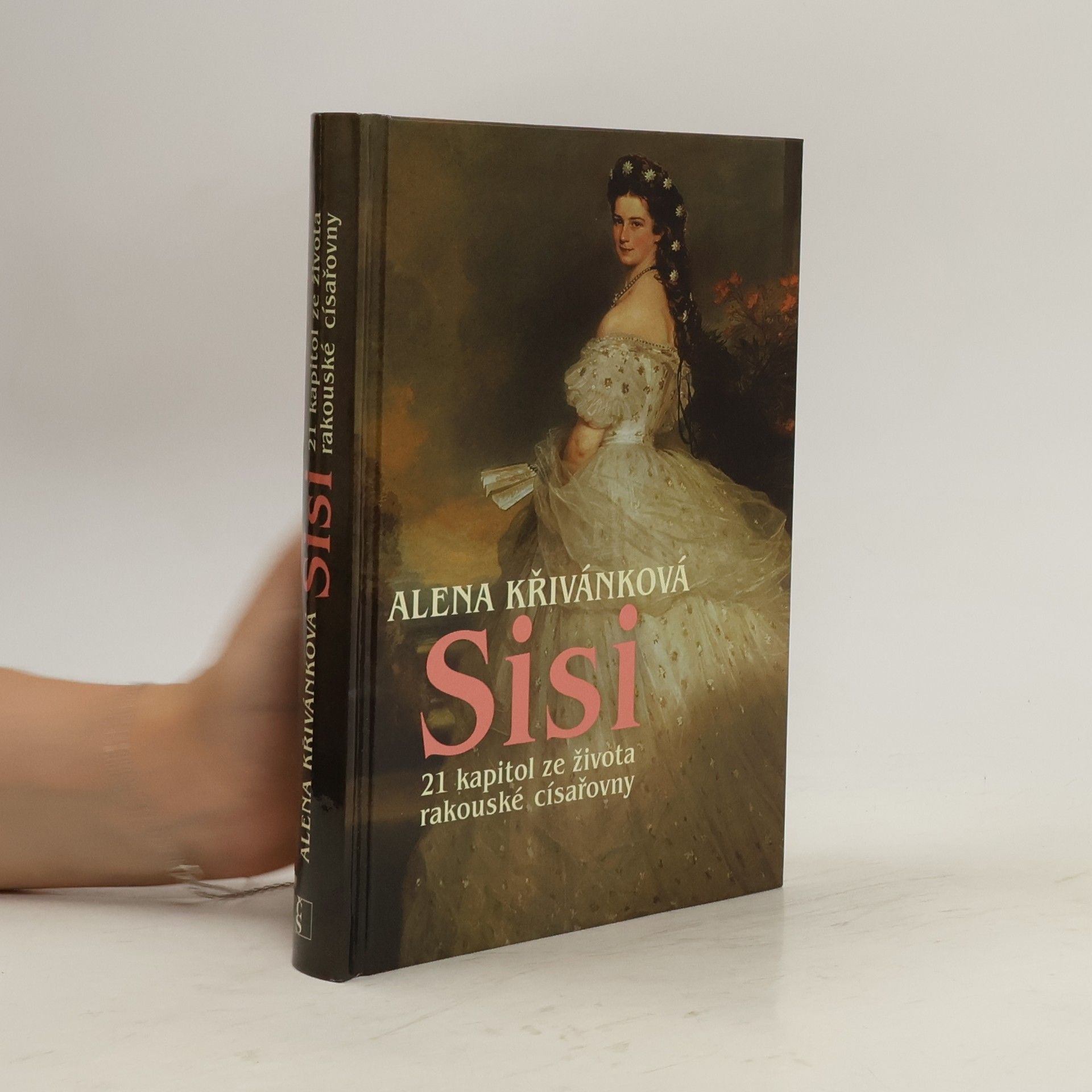 Alena Křivánková Sisi : 21 kapitol ze života rakouské císařovny