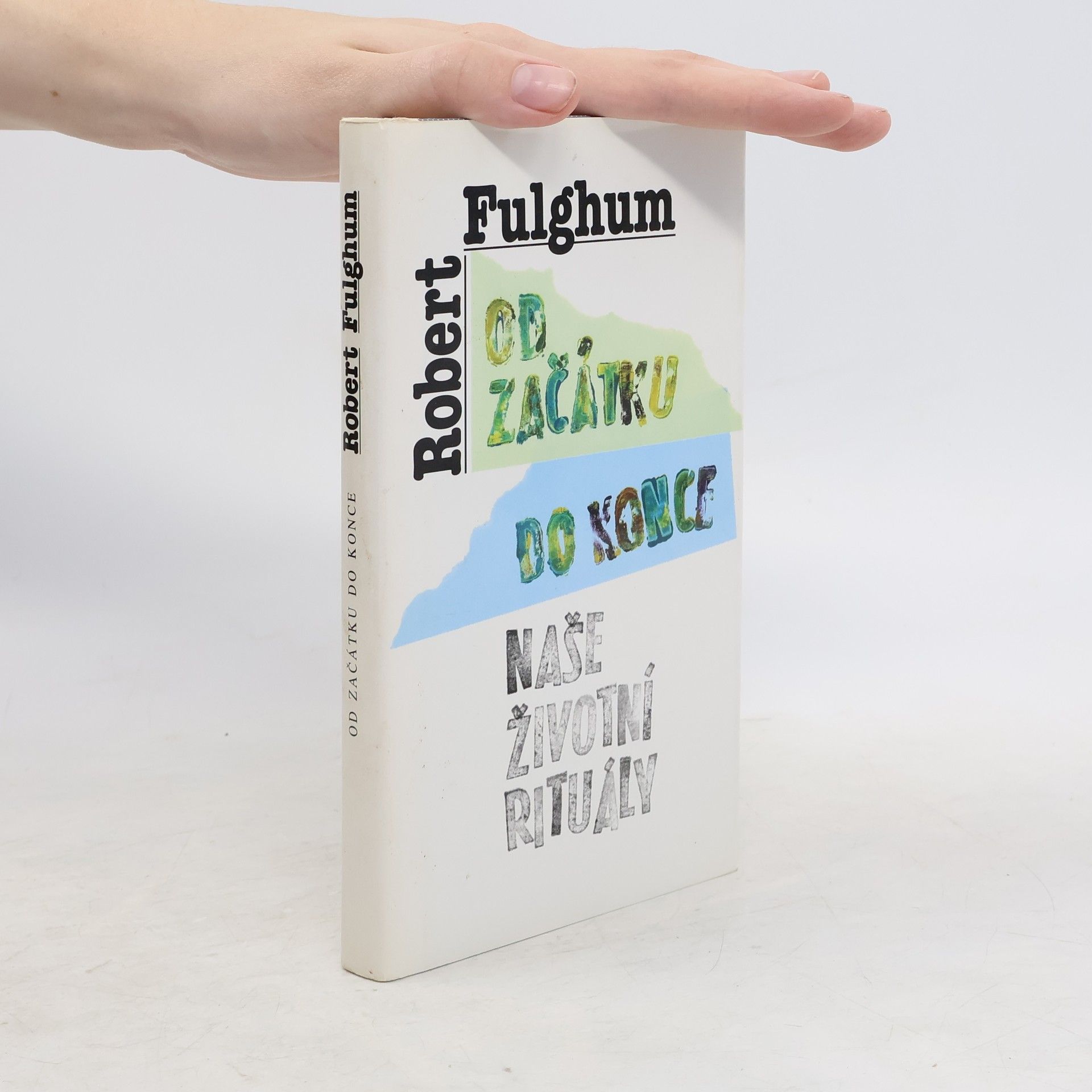 Robert Fulghum Od začátku do konce. Naše životní rituály