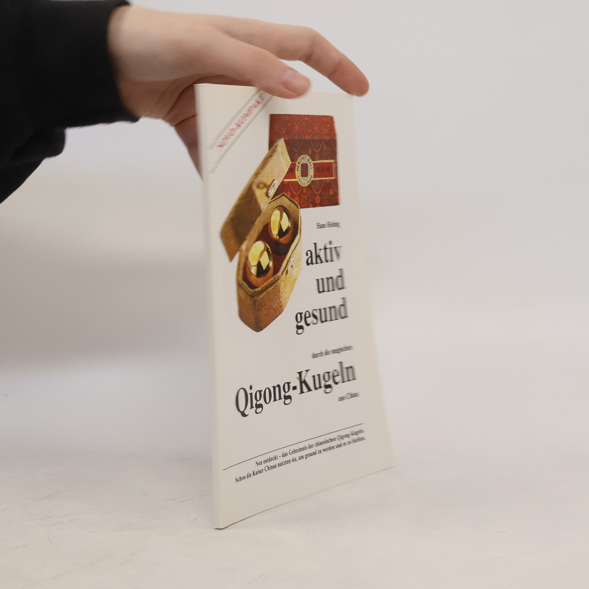 Hans Höting Aktiv und gesund durch die magischen Qigong-Kugeln aus China