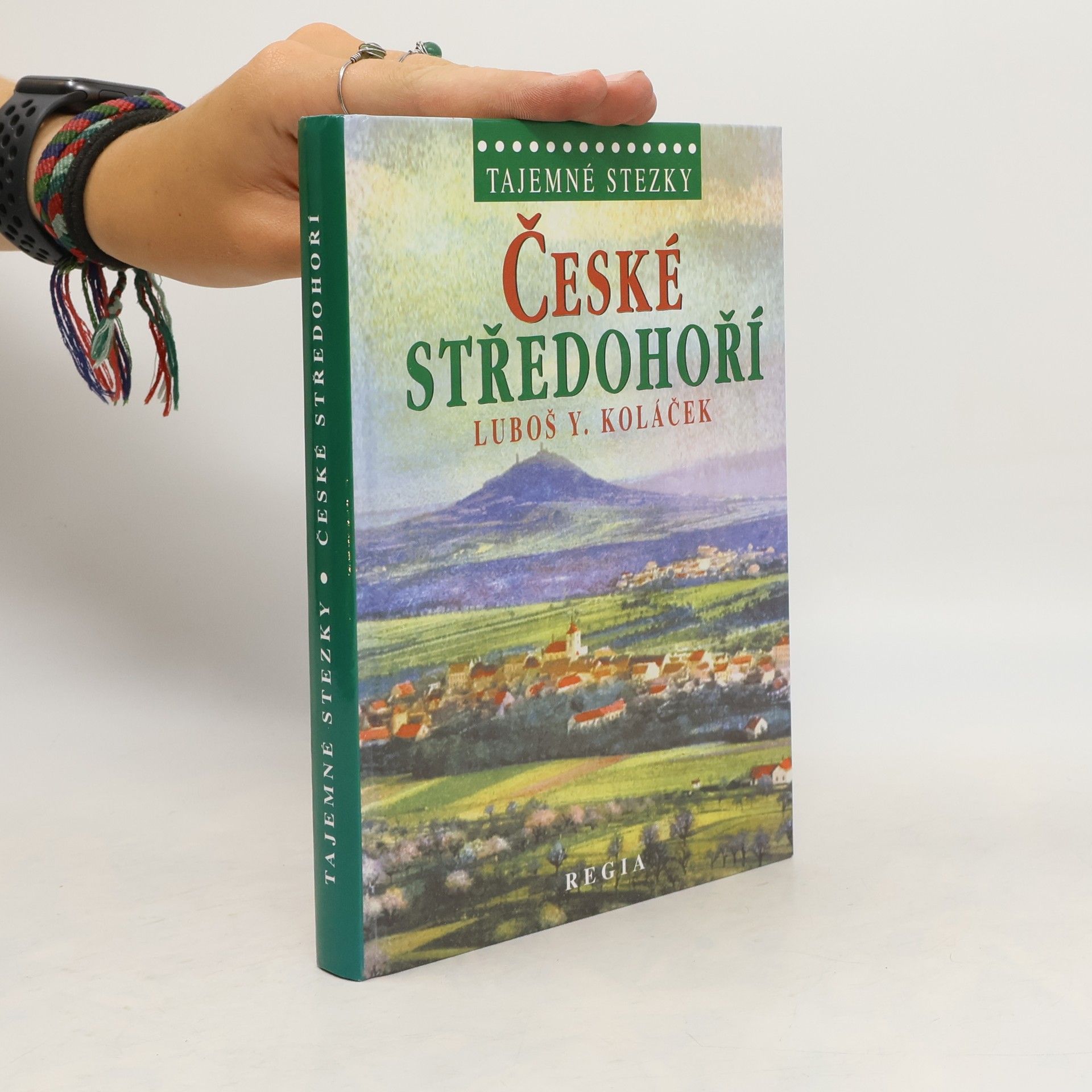 Luboš Y. Koláček České středohoří. Země krutých Lučanů, nejkrásnější alchymická zahrada Světa, rodný kraj loupežníka Babinského