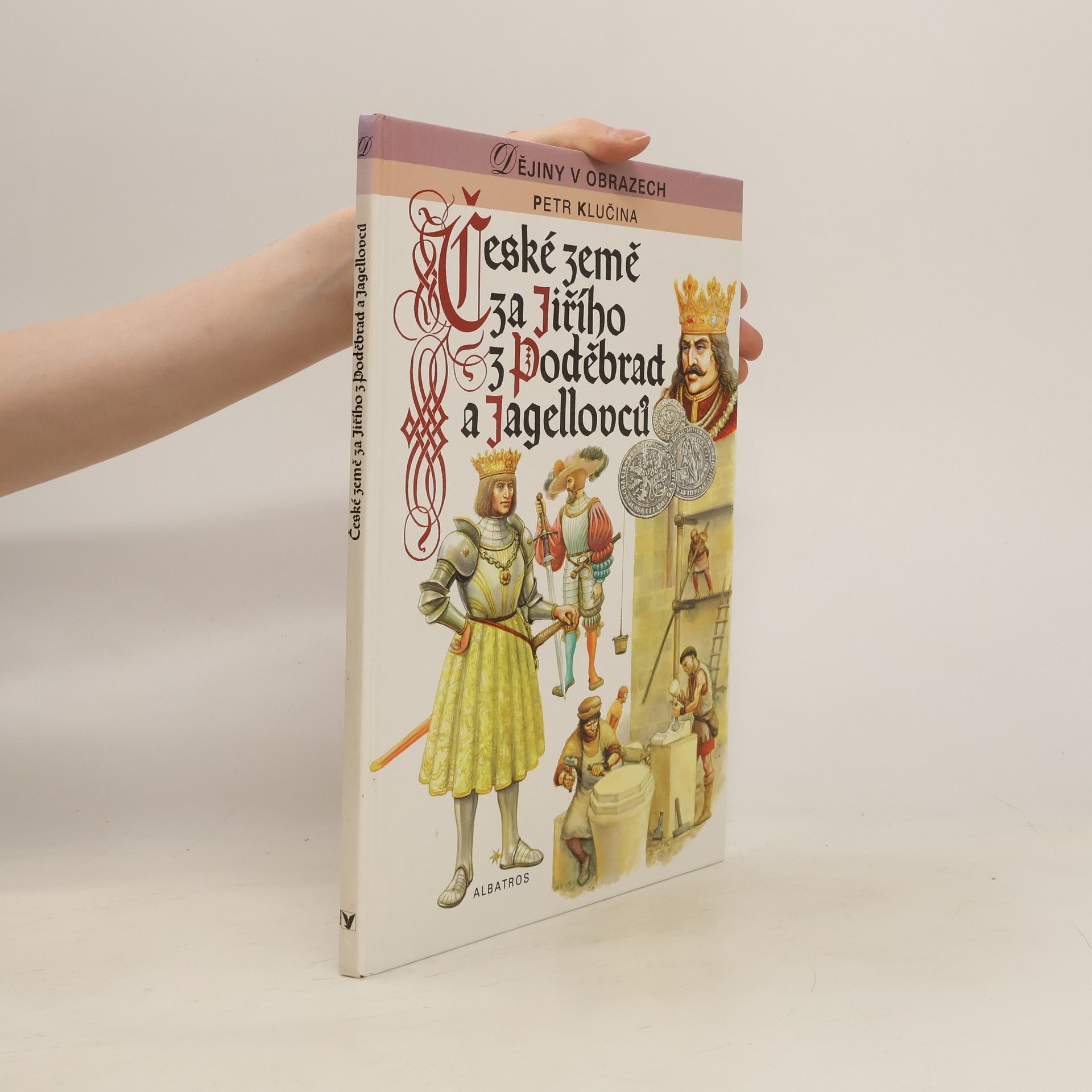 Petr Klučina České země za Jiřího z Poděbrad a Jagellovců : pro čtenáře od 10 let