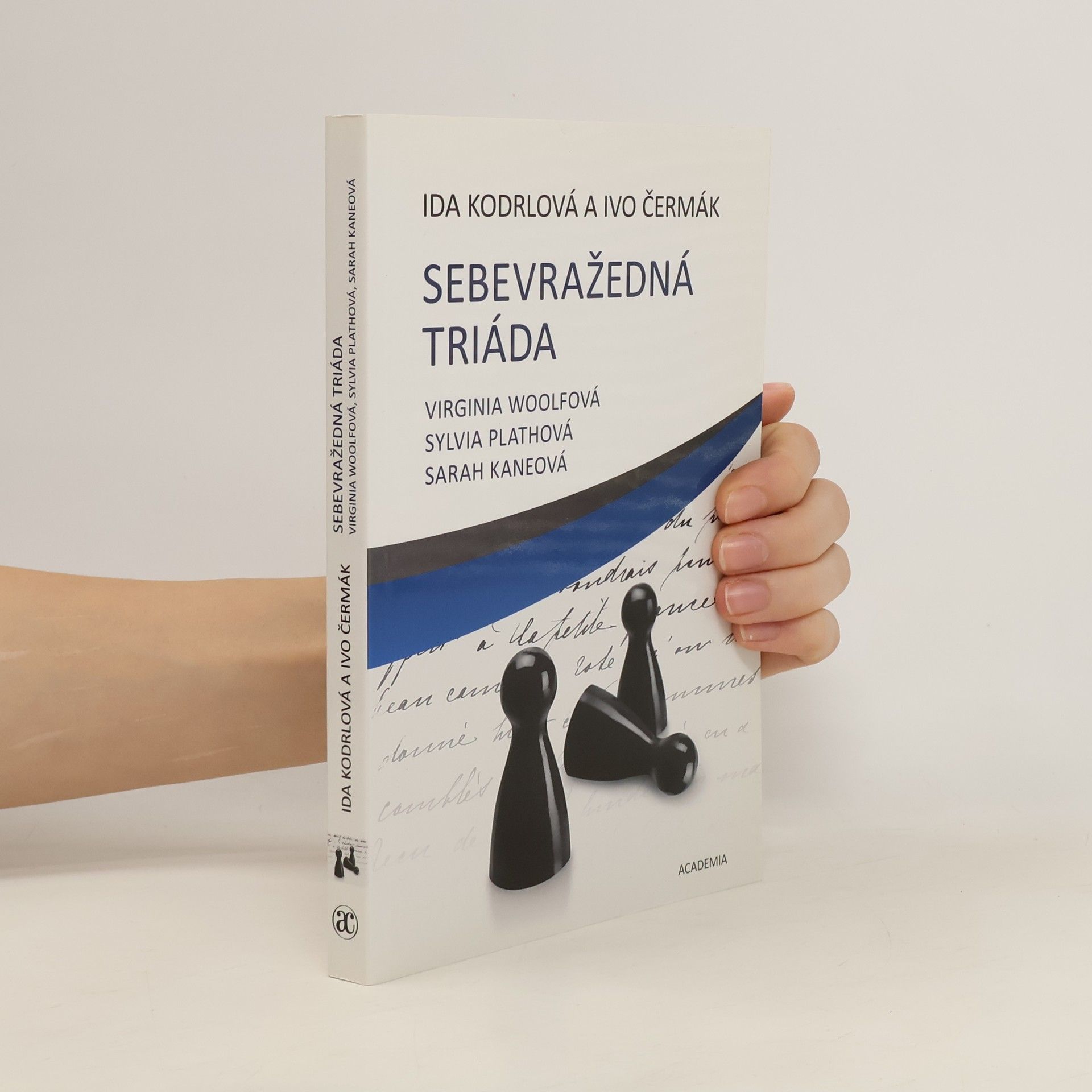 Ida Kodrlová Sebevražedná triáda. Virginia Woolfová, Sylvia Plathová, Sarah Kaneová