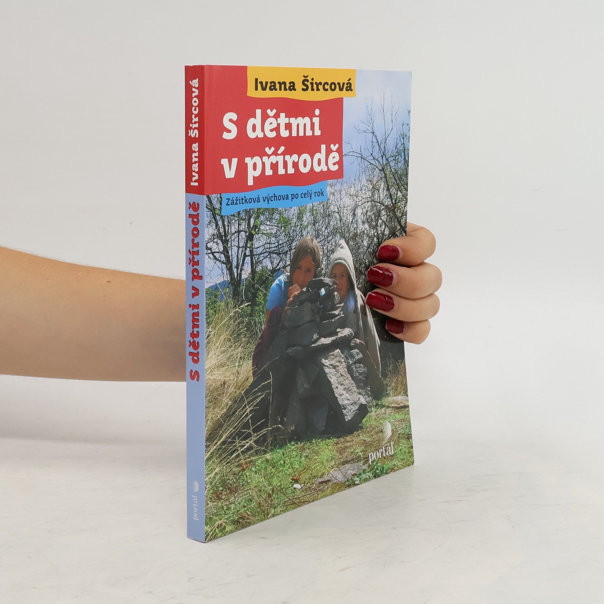 Ivana Šircová S dětmi v přírodě : zážitková výchova po celý rok