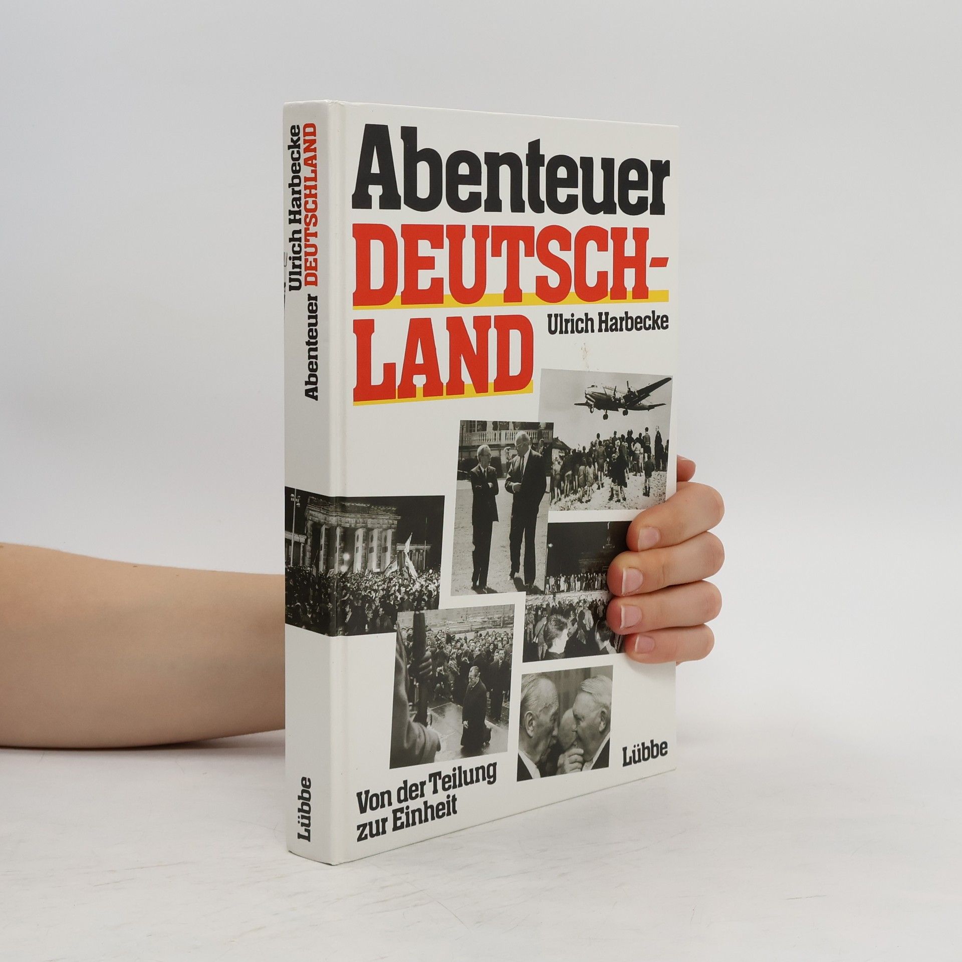 Ulrich Harbecke Abenteuer Deutchland. Von der Teilung zur Einheit