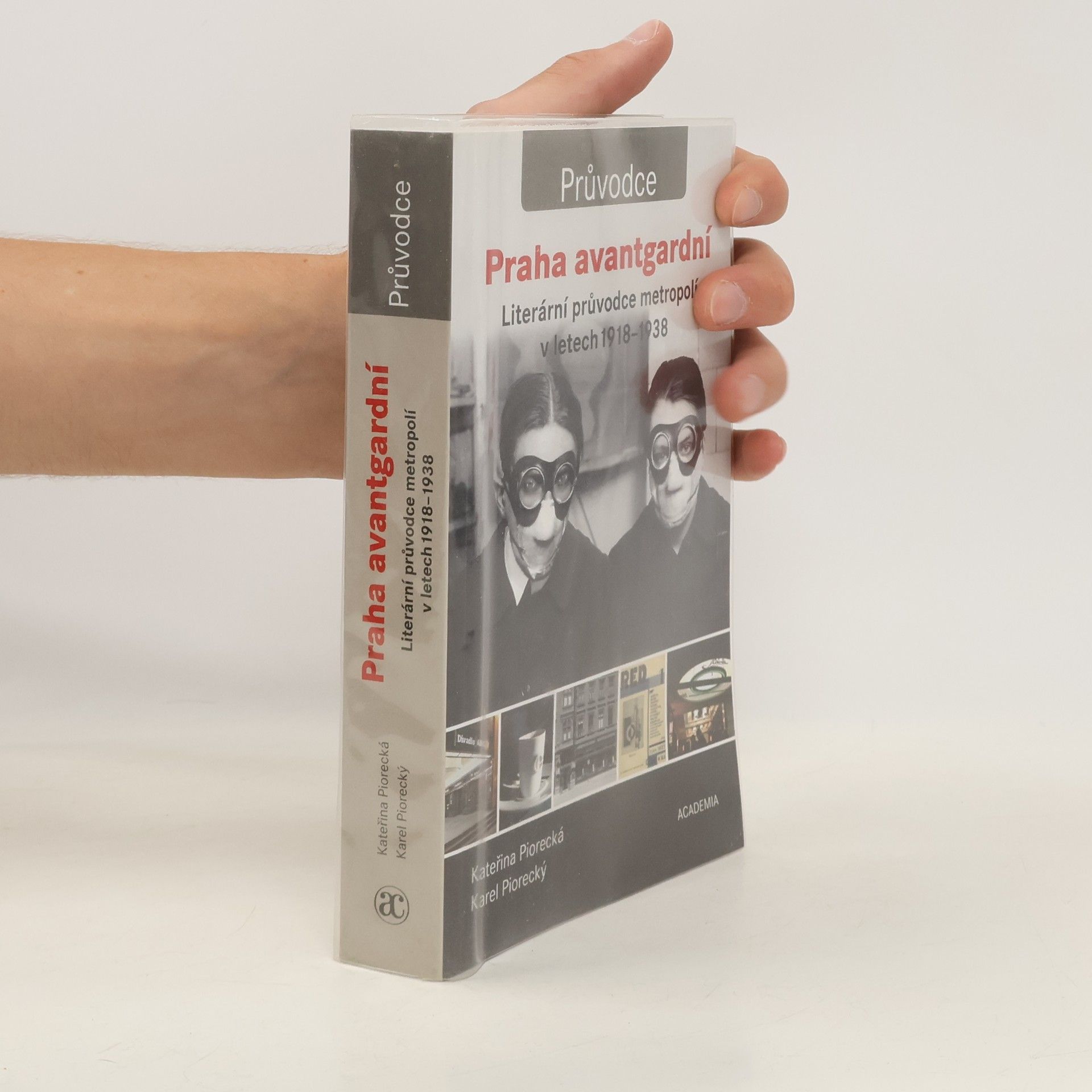 Kateřina Piorecká Praha avantgardní : literární průvodce metropolí v letech 1918-1938