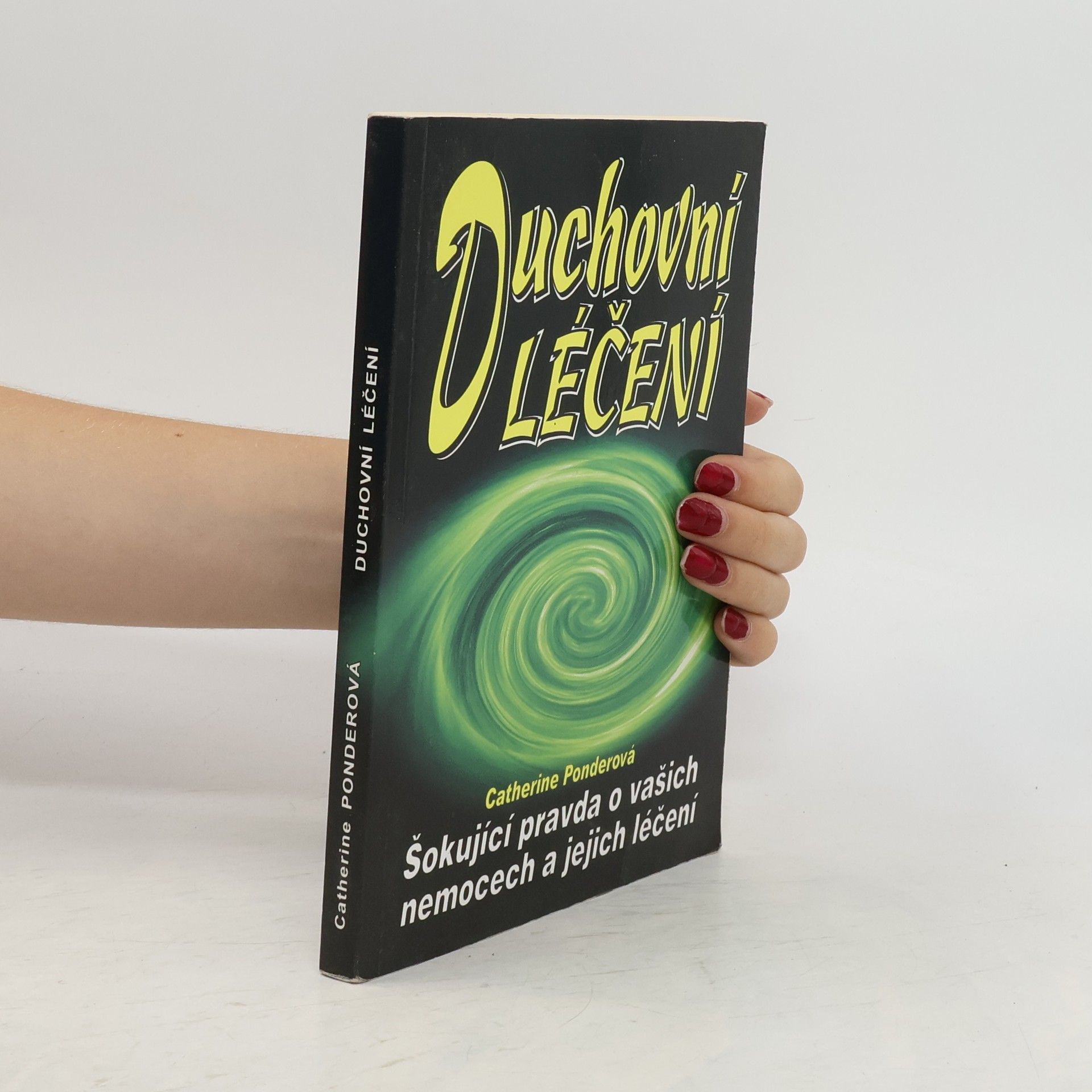Catherine Ponder Duchovní léčení. Šokující pravda o vašich nemocech a jejich léčení