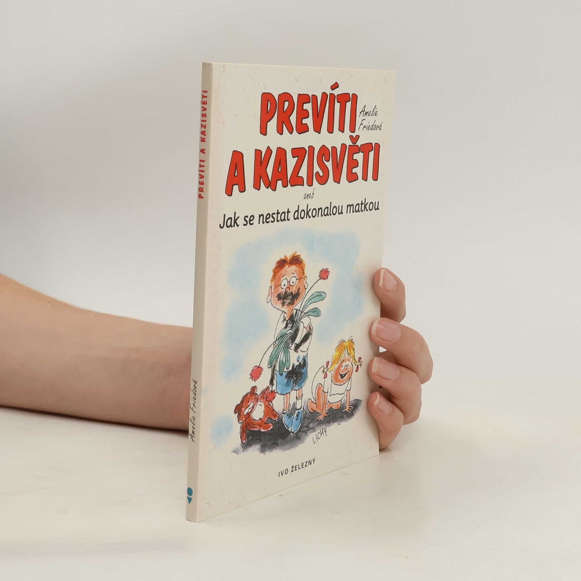 Amelie Fried Prevíti a kazisvěti, aneb, Jak se nestat dokonalou matkou