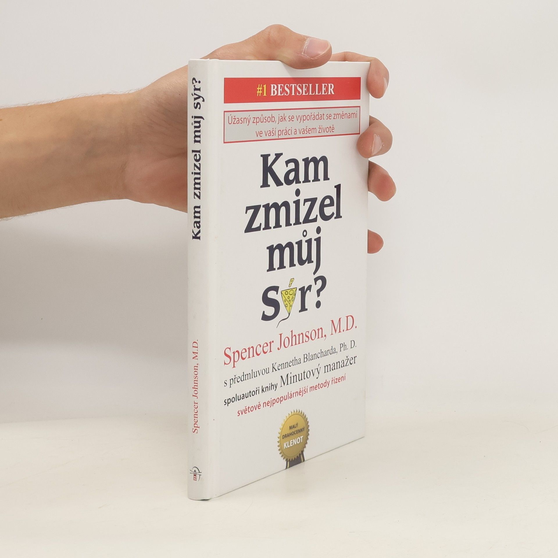 Spencer Johnson Kam zmizel můj sýr? Úžasný způsob jak se vypořádat se změnami ve vaší práci a vašem životě