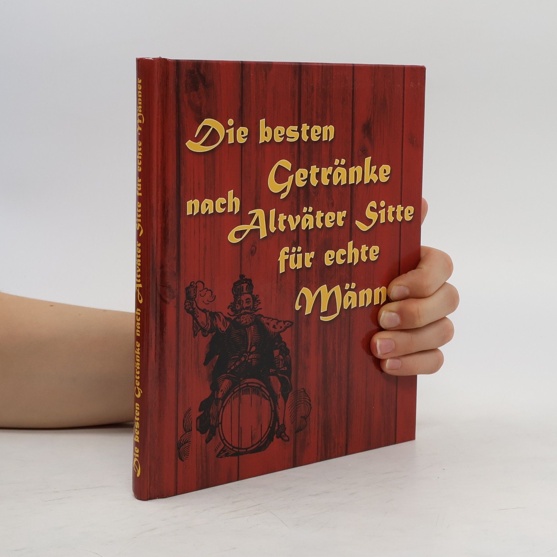 Autores varios Die besten Getränke nach Altväter Sitte für echte Männer