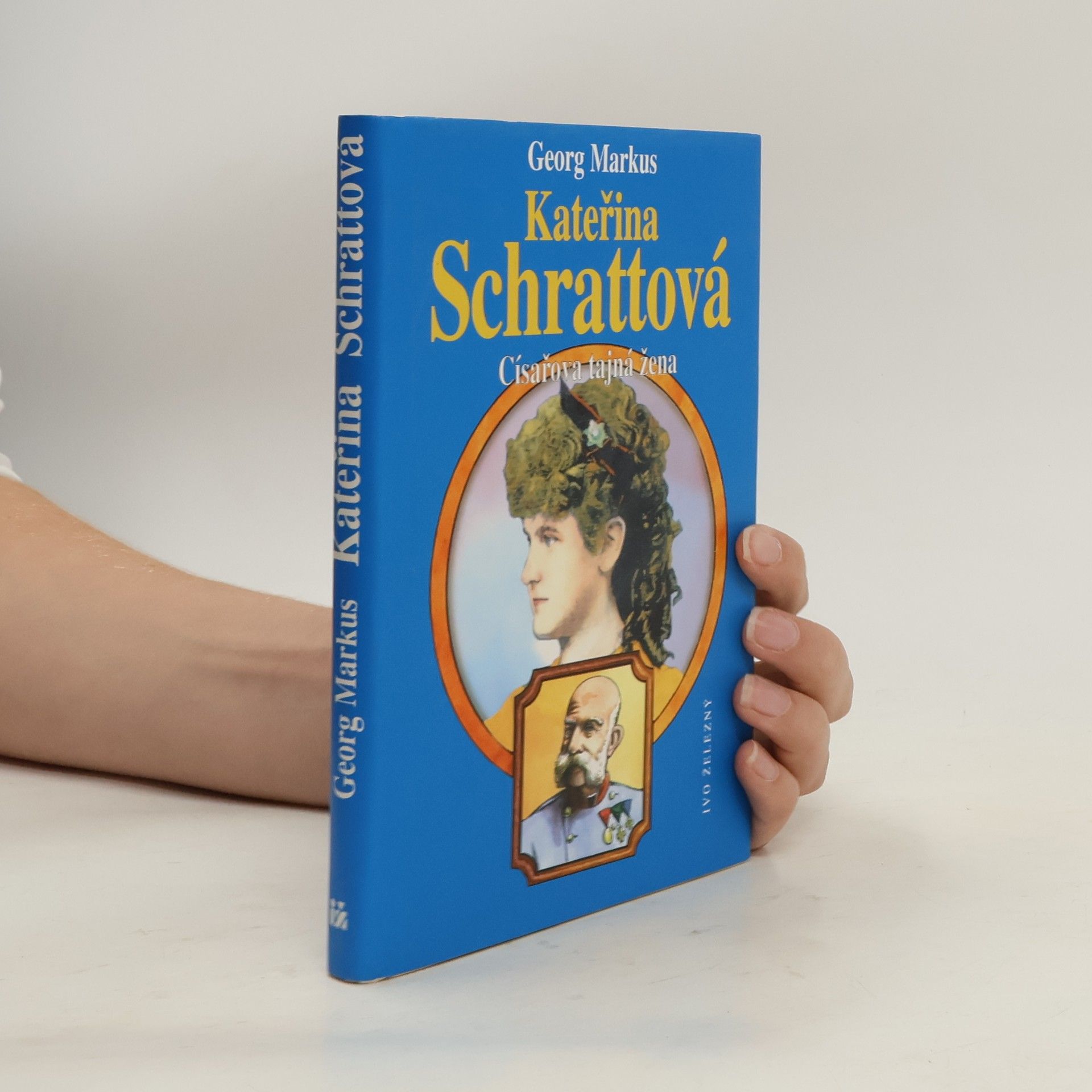 Georg Markus Kateřina Schrattová : císařova tajná žena