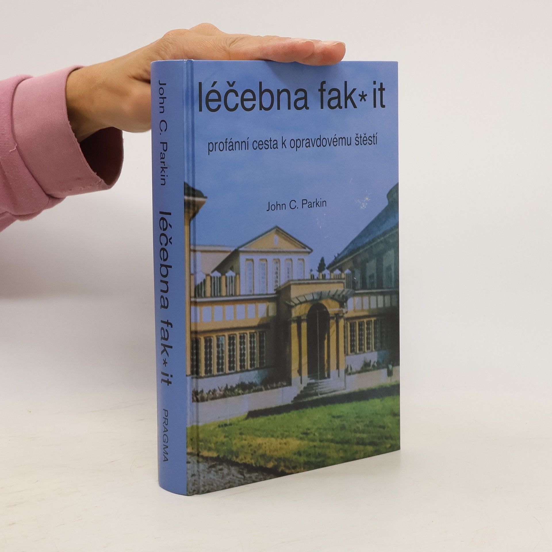 John C. Parkin Léčebna fak* it: Profánní cesta k opravdovému štěstí