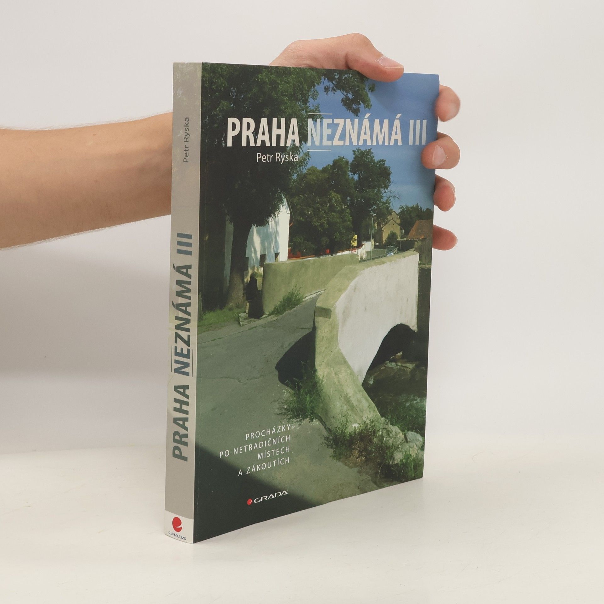 Petr Ryska Praha neznámá III. Procházky po netradičních místech a zákoutích