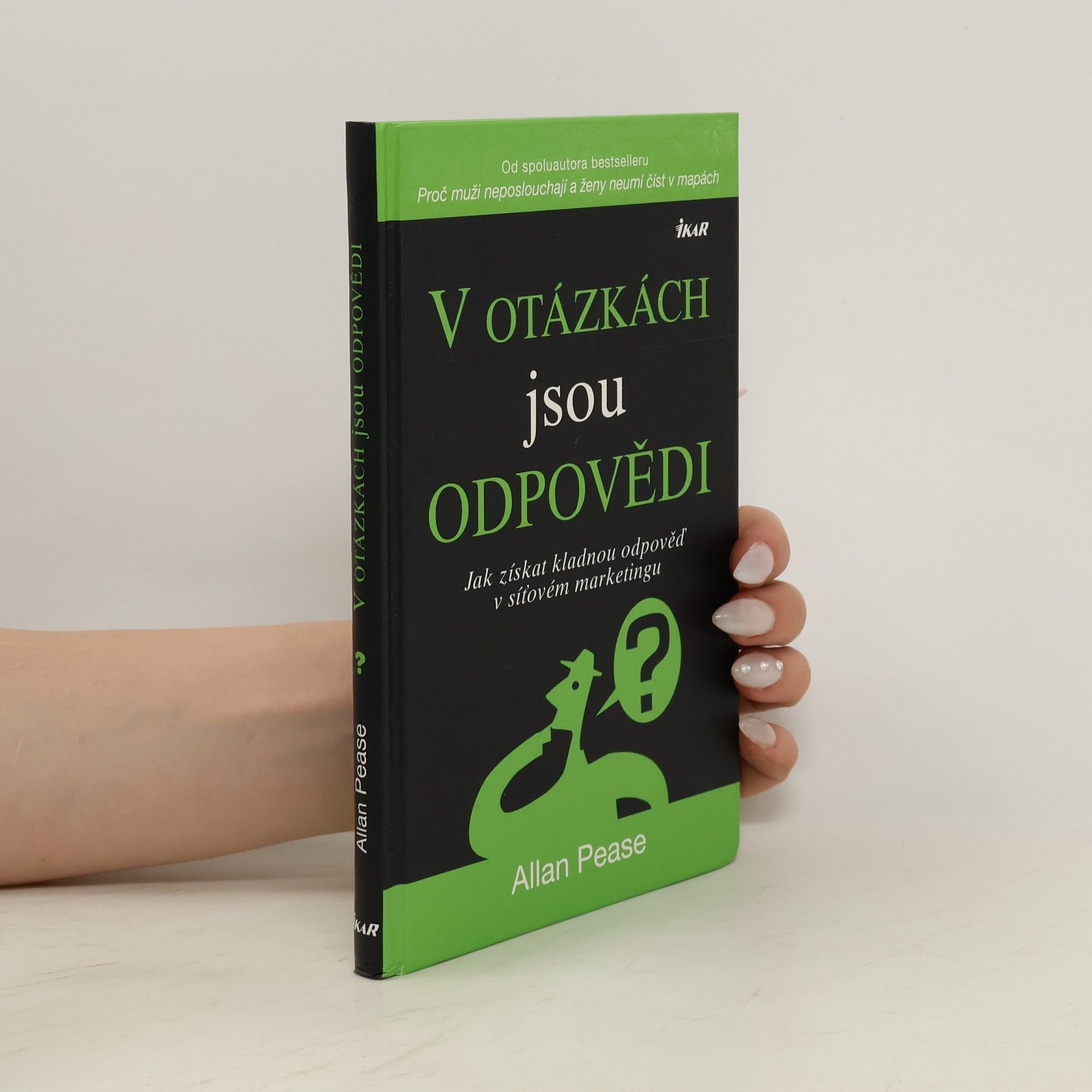 Allan Pease V otázkách jsou odpovědi : jak získat kladnou odpověď v síťovém marketingu