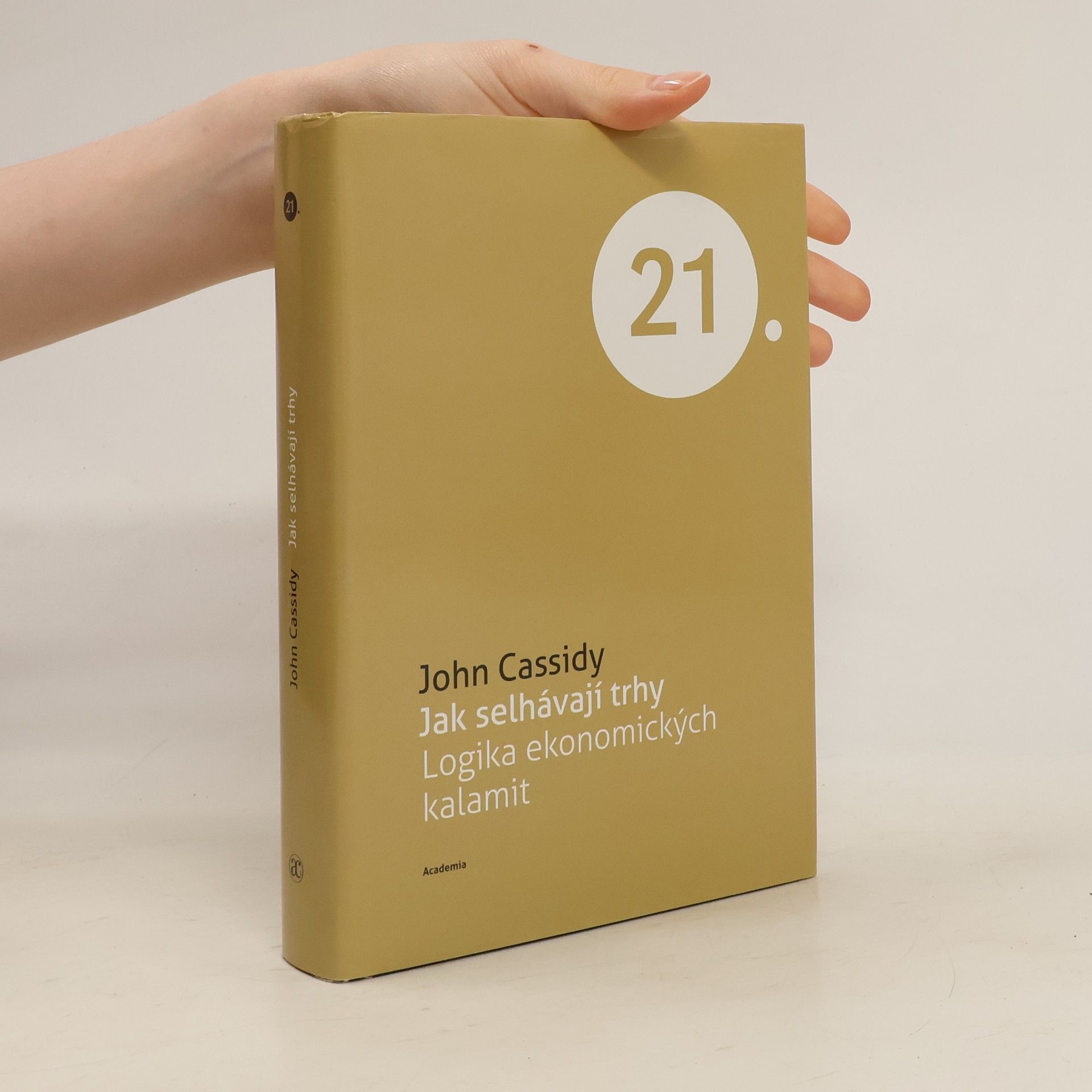 John Cassidy Jak selhávají trhy. Logika ekonomických kalamit