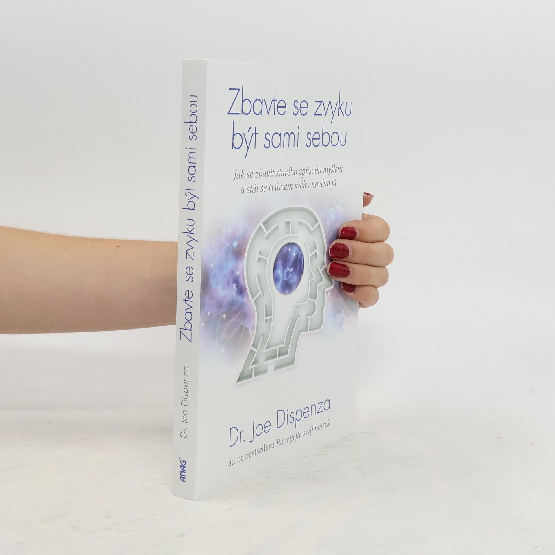 Joe Dispenza Zbavte se zvyku být sami sebou : jak se zbavit starého způsobu myšlení a vytvořit si novou mysl