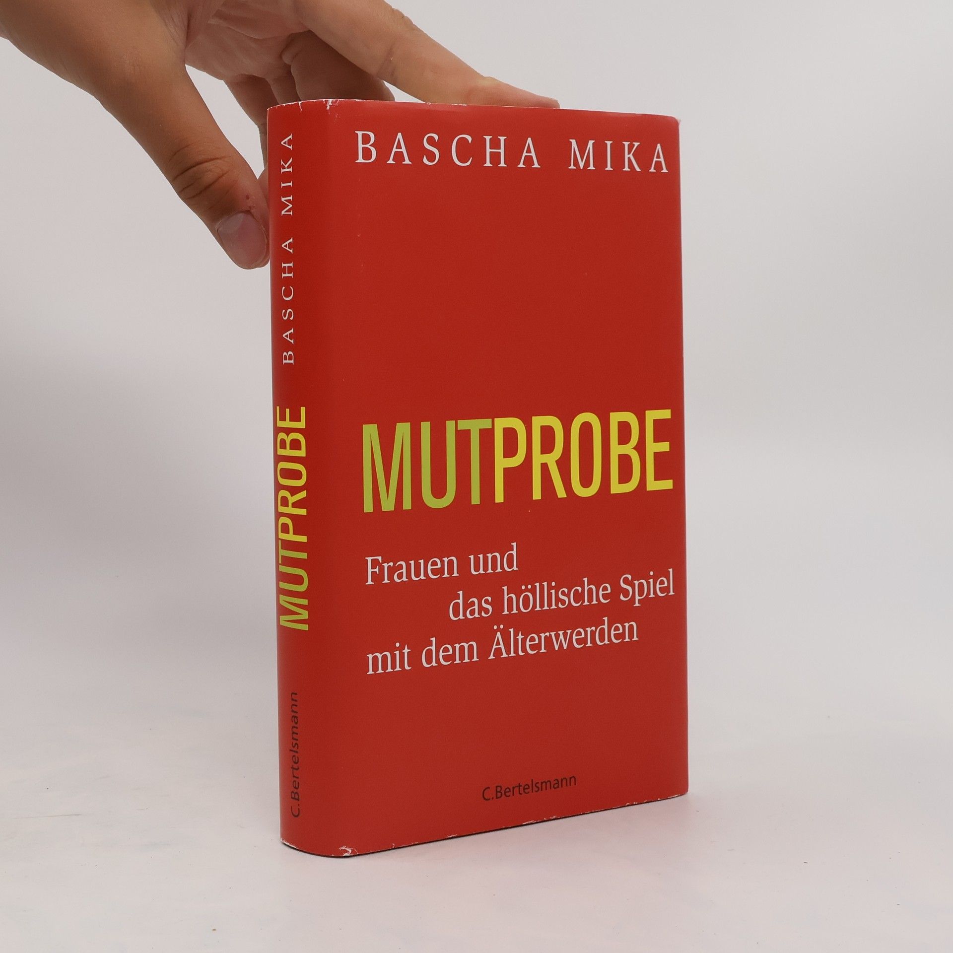 Bascha Mika Mutprobe. Frauen und das höllische Spiel mit dem Älterwerden
