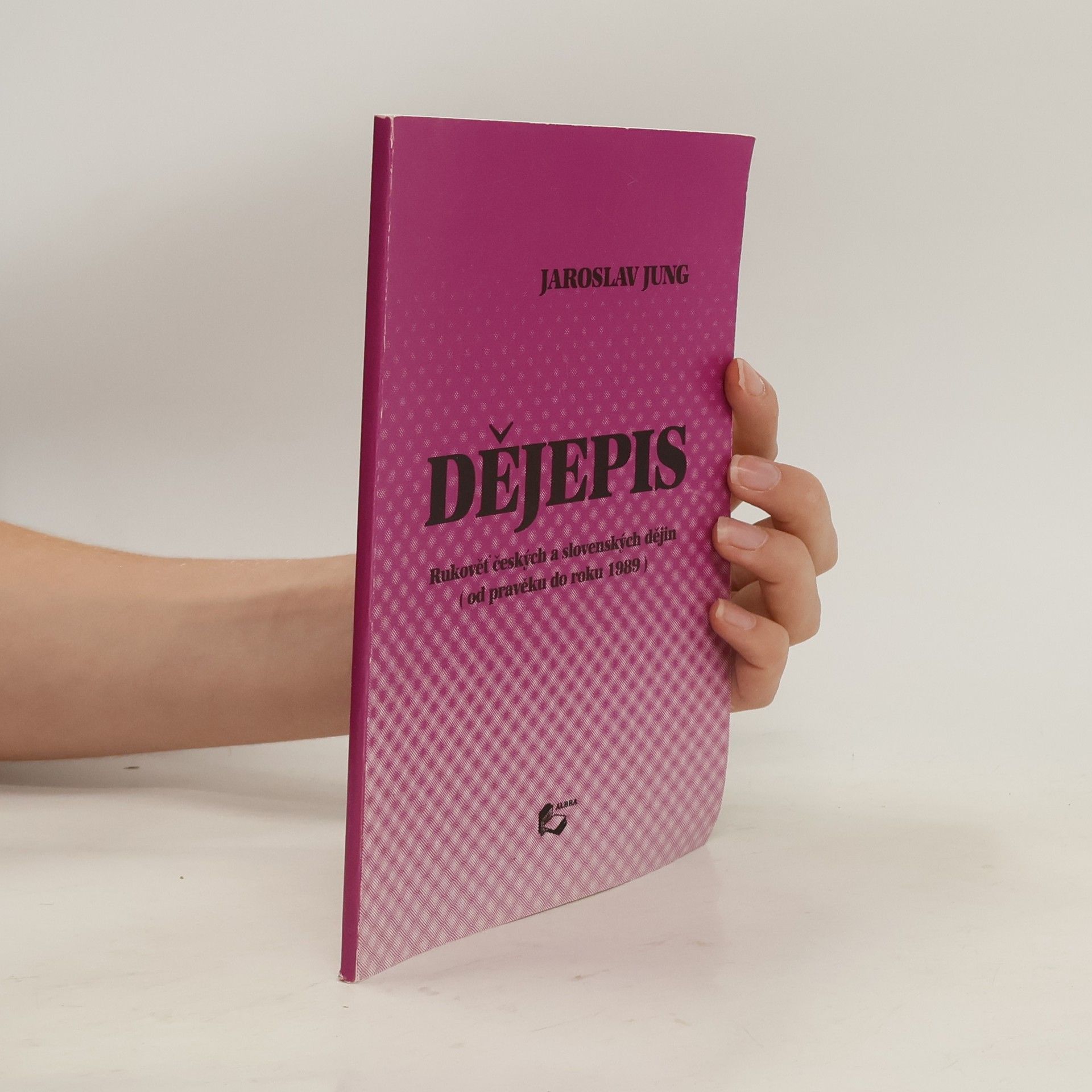 Jaroslav Jung Dějepis - Rukověť českých a slovenských dějin. Od pravěku do roku 1989