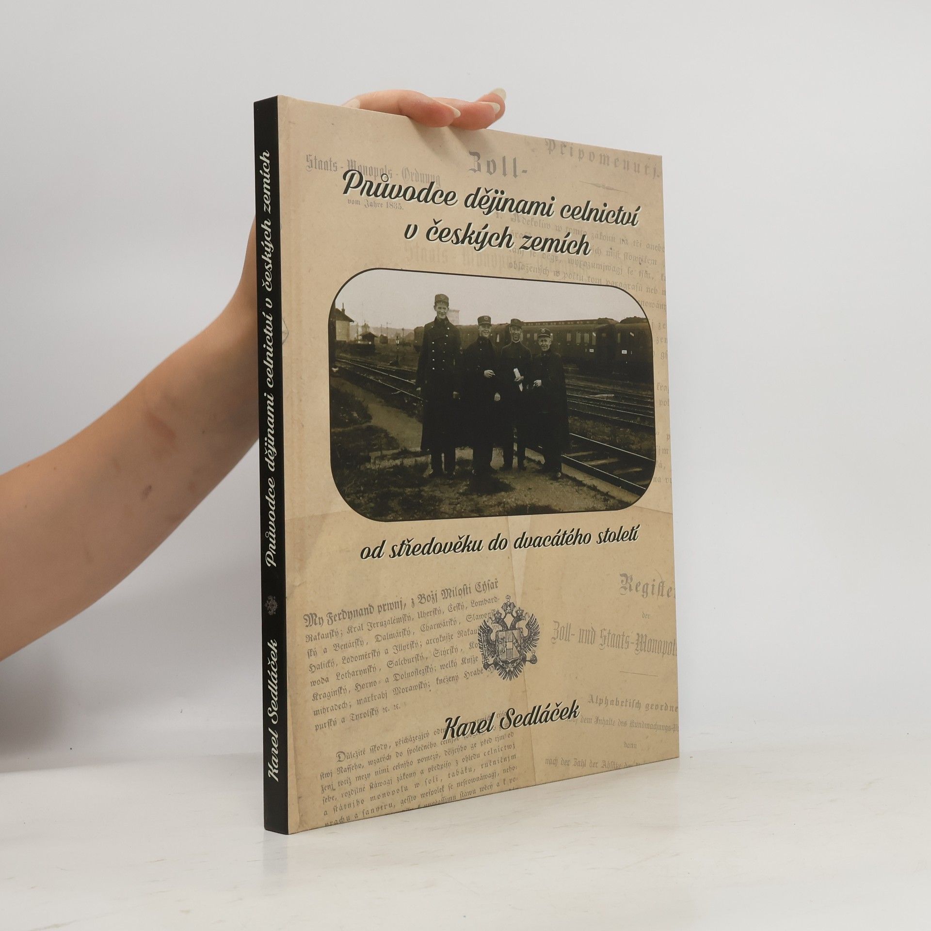 Karel Sedláček Průvodce dějinami celnictví v českých zemích od středověku do dvacátého století