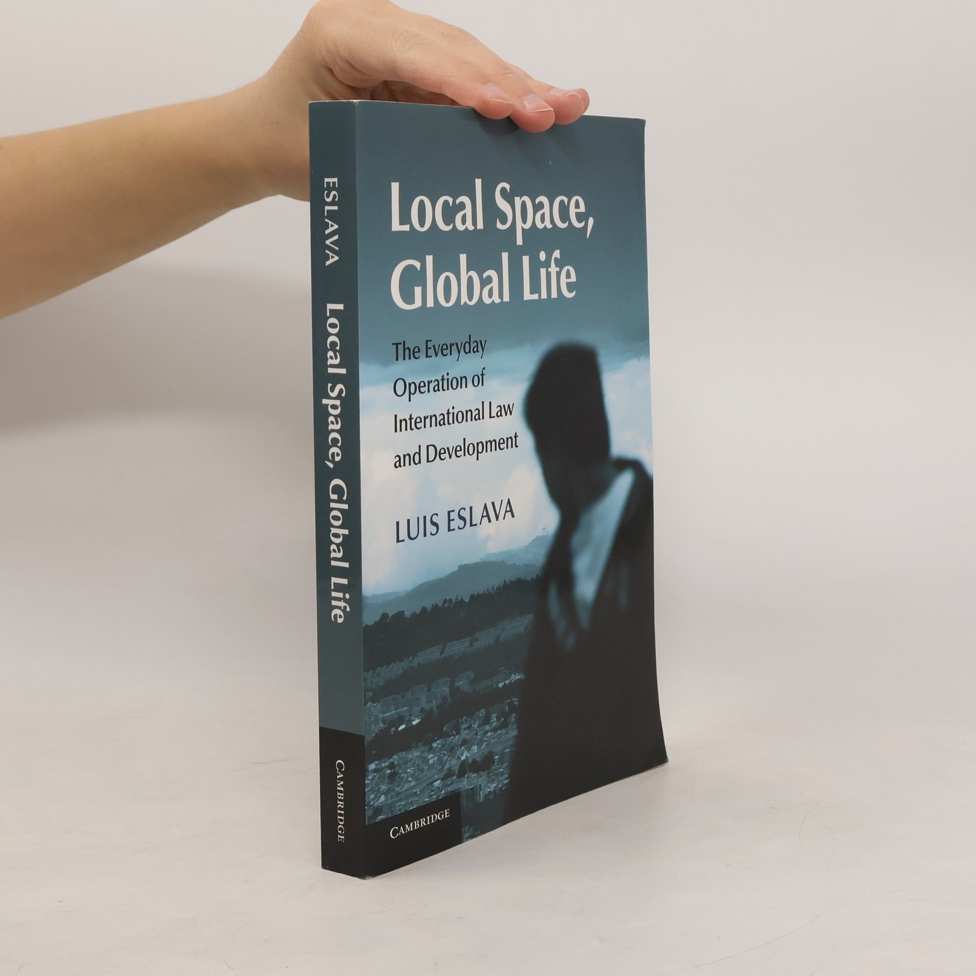 Luis Eslava Local space, global life. The everyday operation of international law
