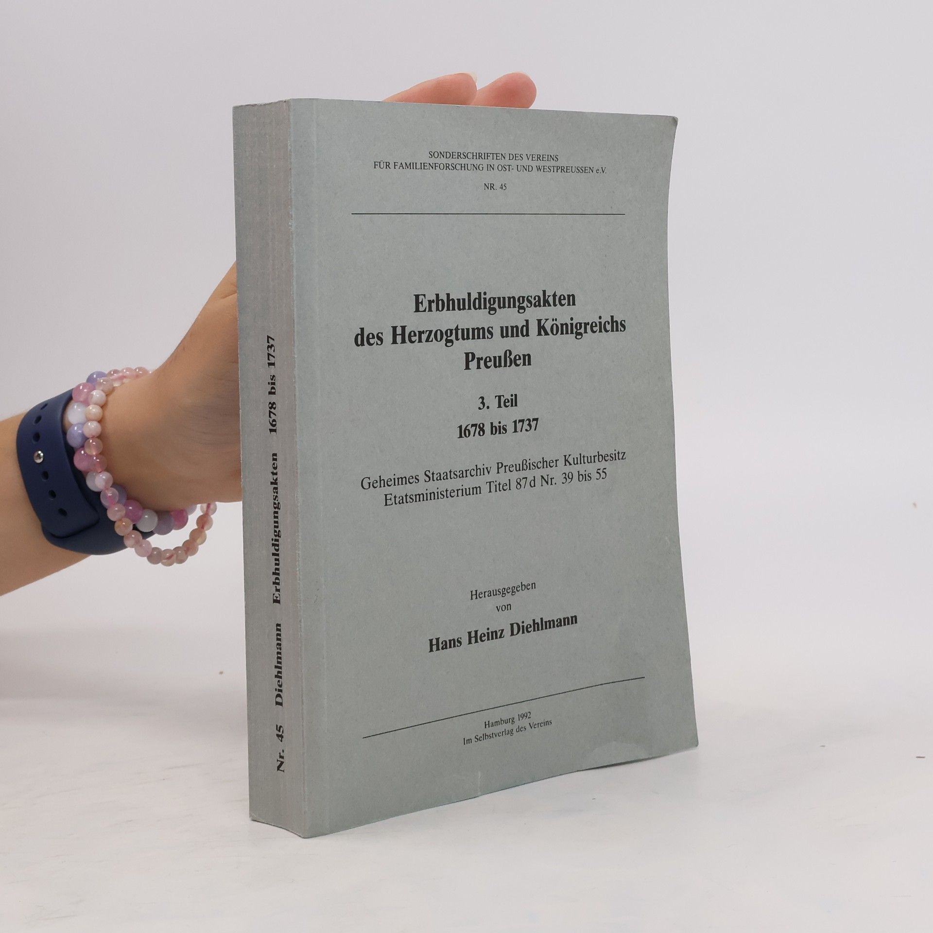 Hans Heinz Diehlmann Erbhuldigungsakten des Herzogtums und Königreichs Preußen 3. Teil 1678 bis 1737