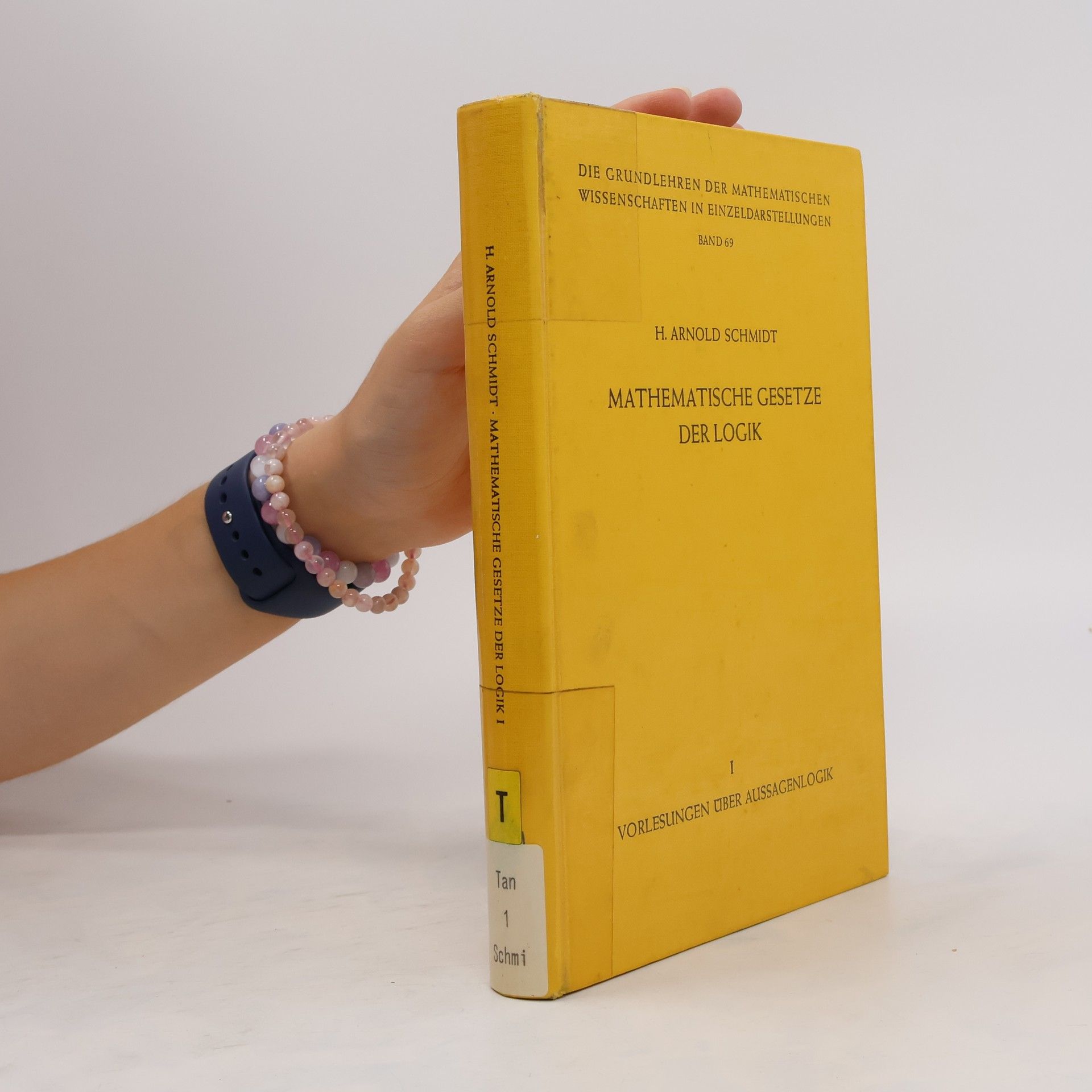 H. Arnold Schmidt Mathematische Gesetze der Logik. I, Vorlesungen über Aussagenlogik