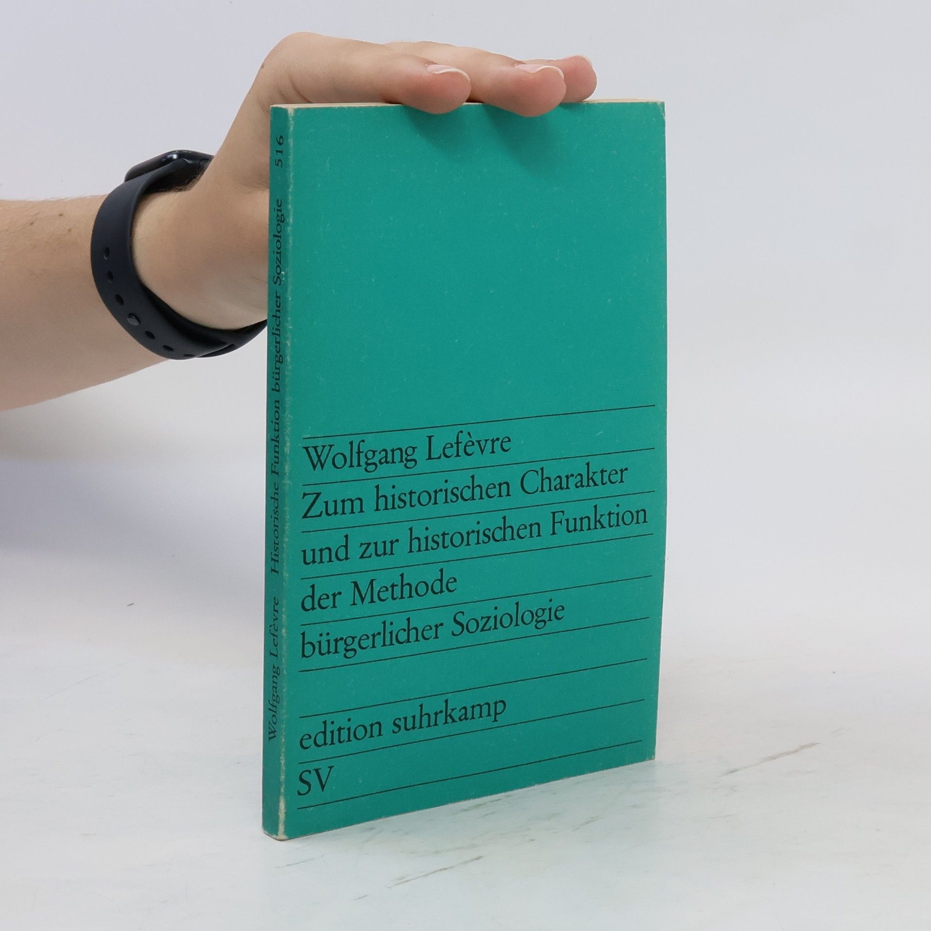 Wolfgang Lefèvre Zum historischen Charakter und zur historischen Funktion der Methode bürgerlicher Soziologie