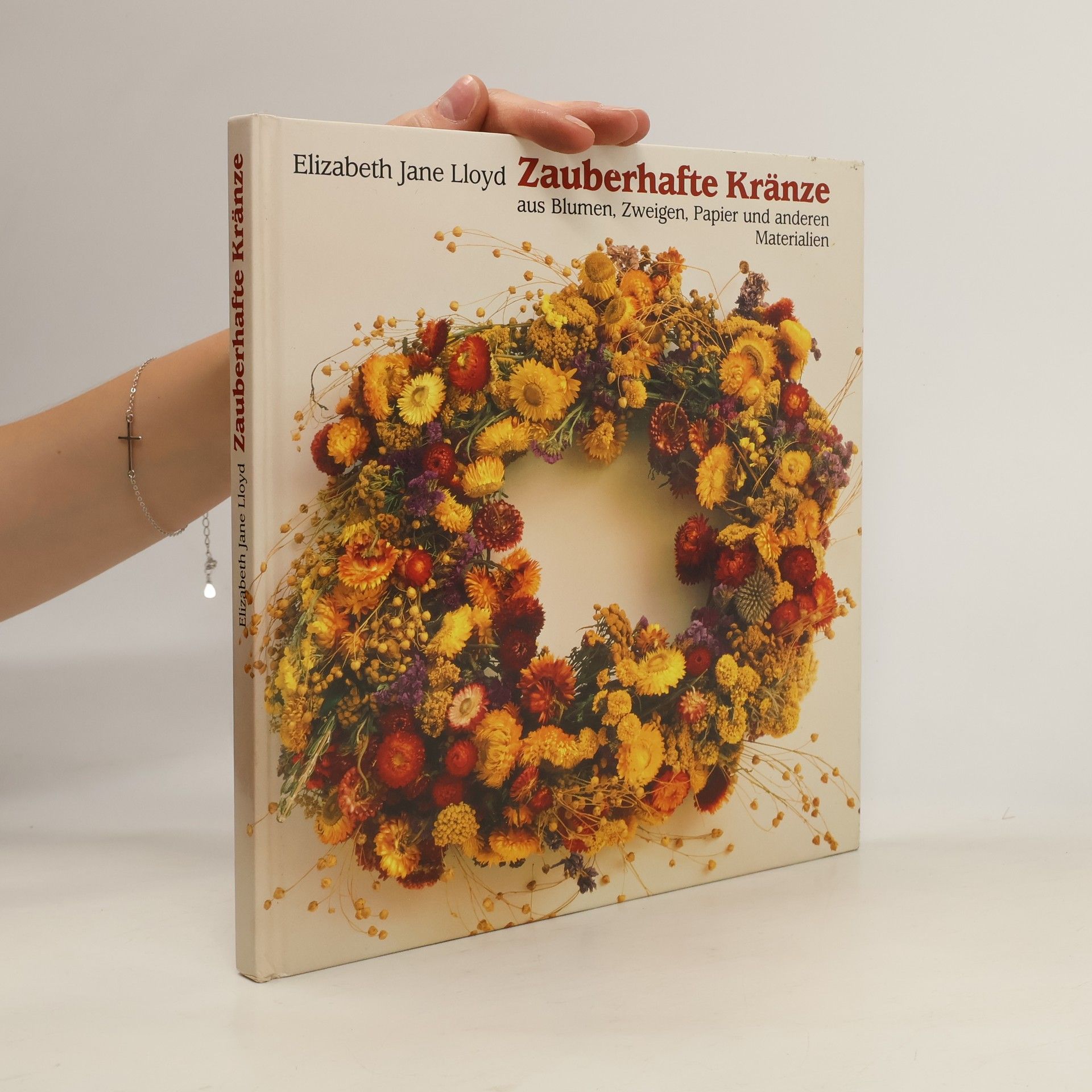 Elizabeth Jane Lloyd Zauberhafte Kränze aus Blumen, Zweigen, Papier und anderen Materialien