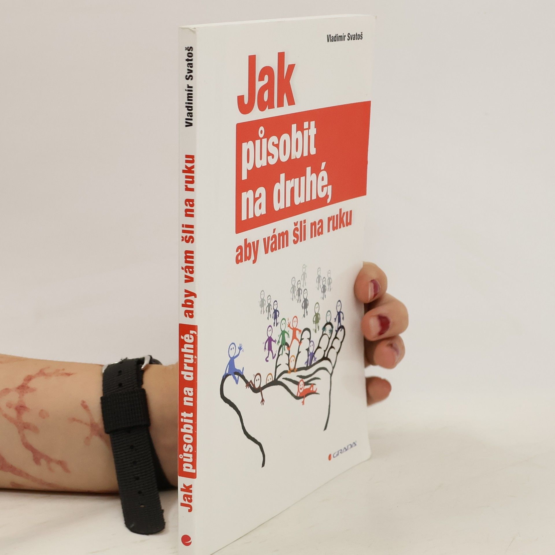 Vladimír Svatoš Jak působit na druhé, aby vám šli na ruku