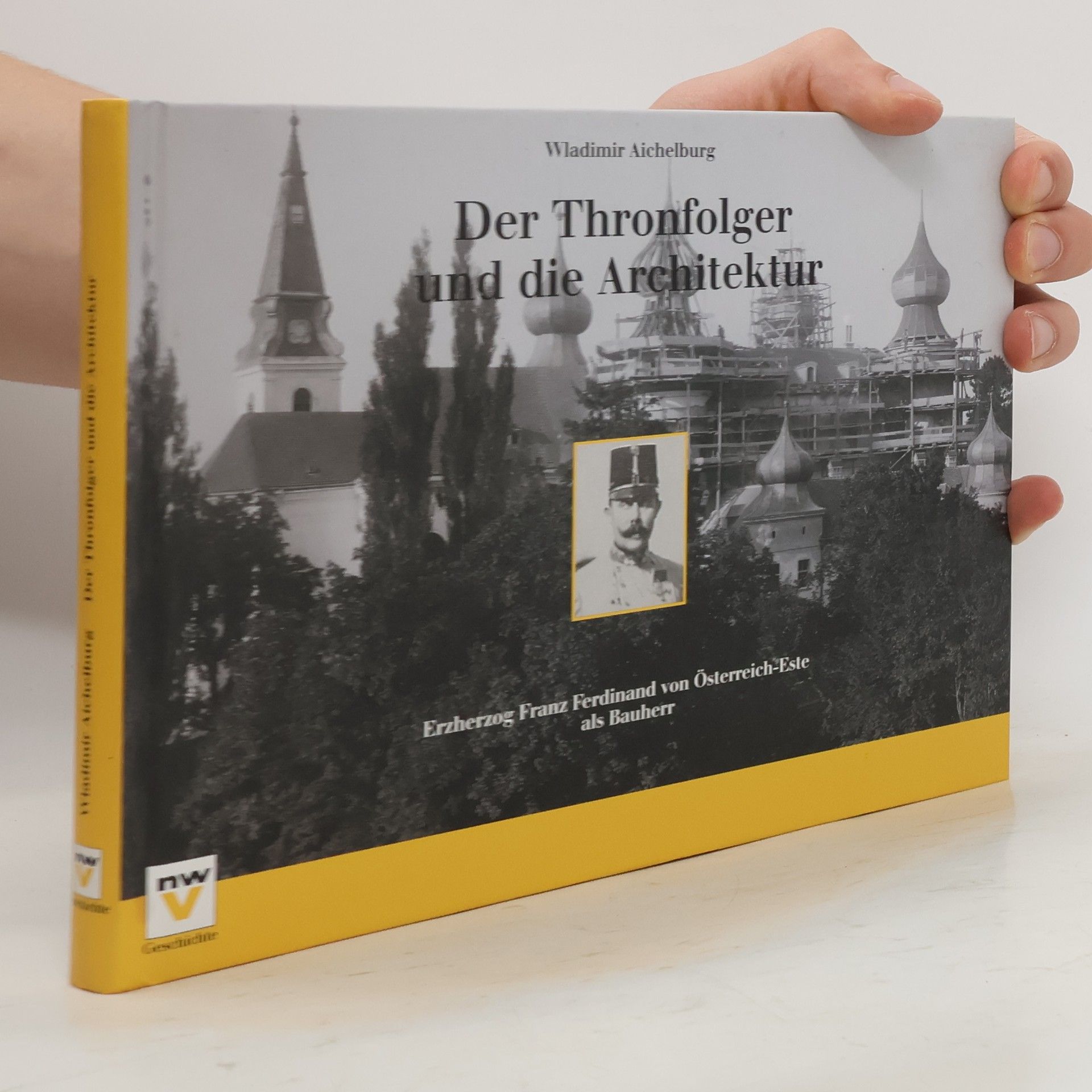 Wladimir Aichelburg Der Thronfolger und die Architektur