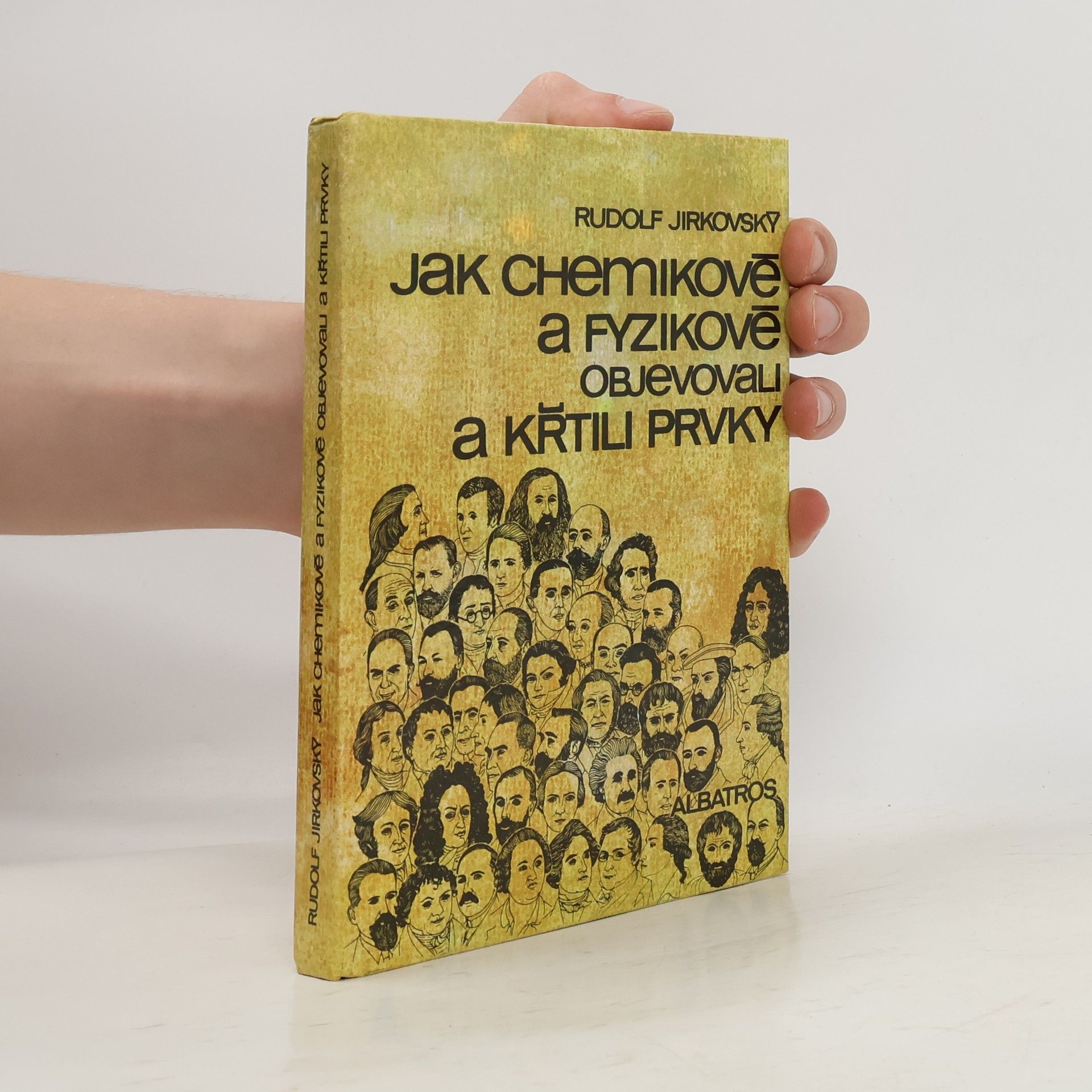 Rudolf Jirkovský Jak chemikové a fyzikové objevovali a křtili prvky