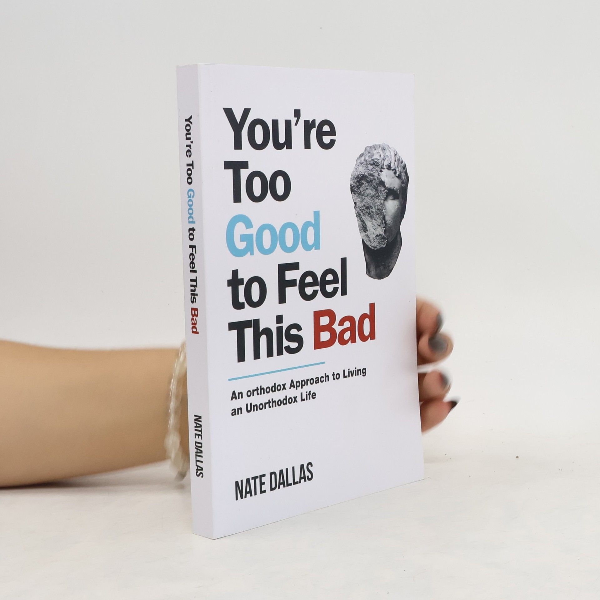 Nate Dallas You're Too Good to Feel This Bad: An Orthodox Approach to Living an Unorthodox Life