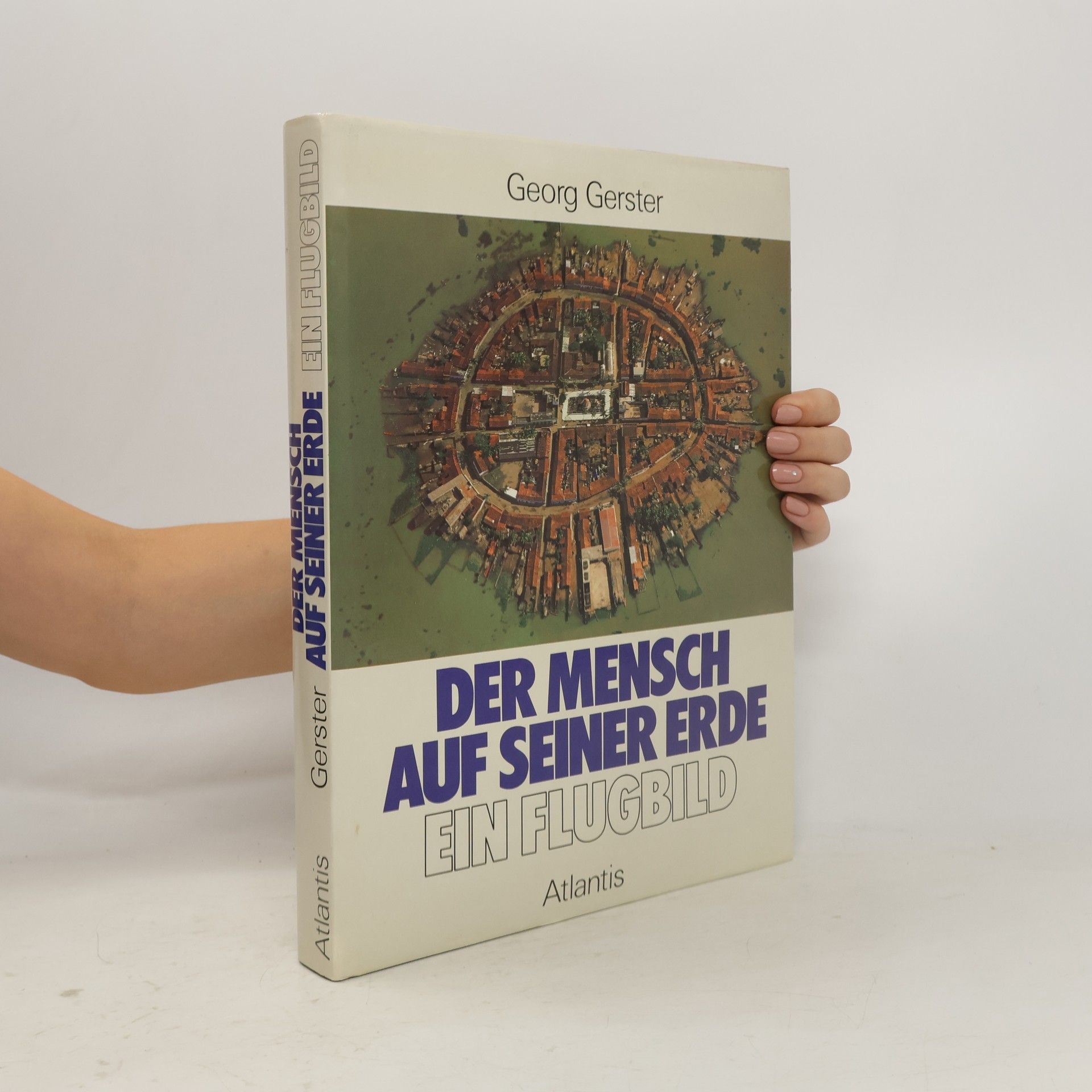 Georg Gerster Der Mensch auf seiner Erde. Ein Flugbild