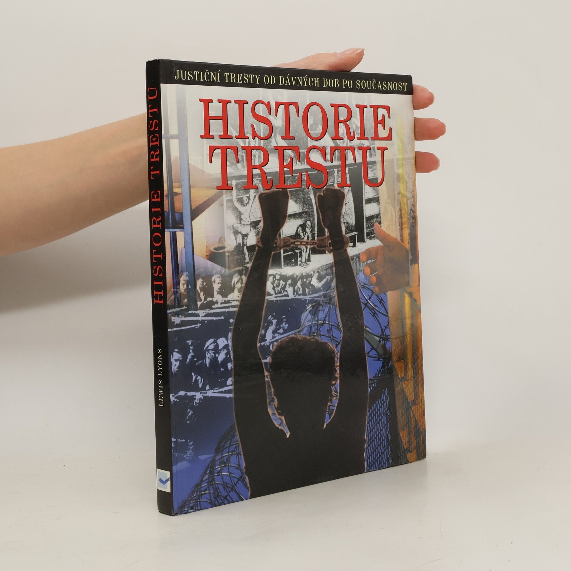 Lewis Lyons Historie trestu. Justiční tresty od dávných dob po současnost