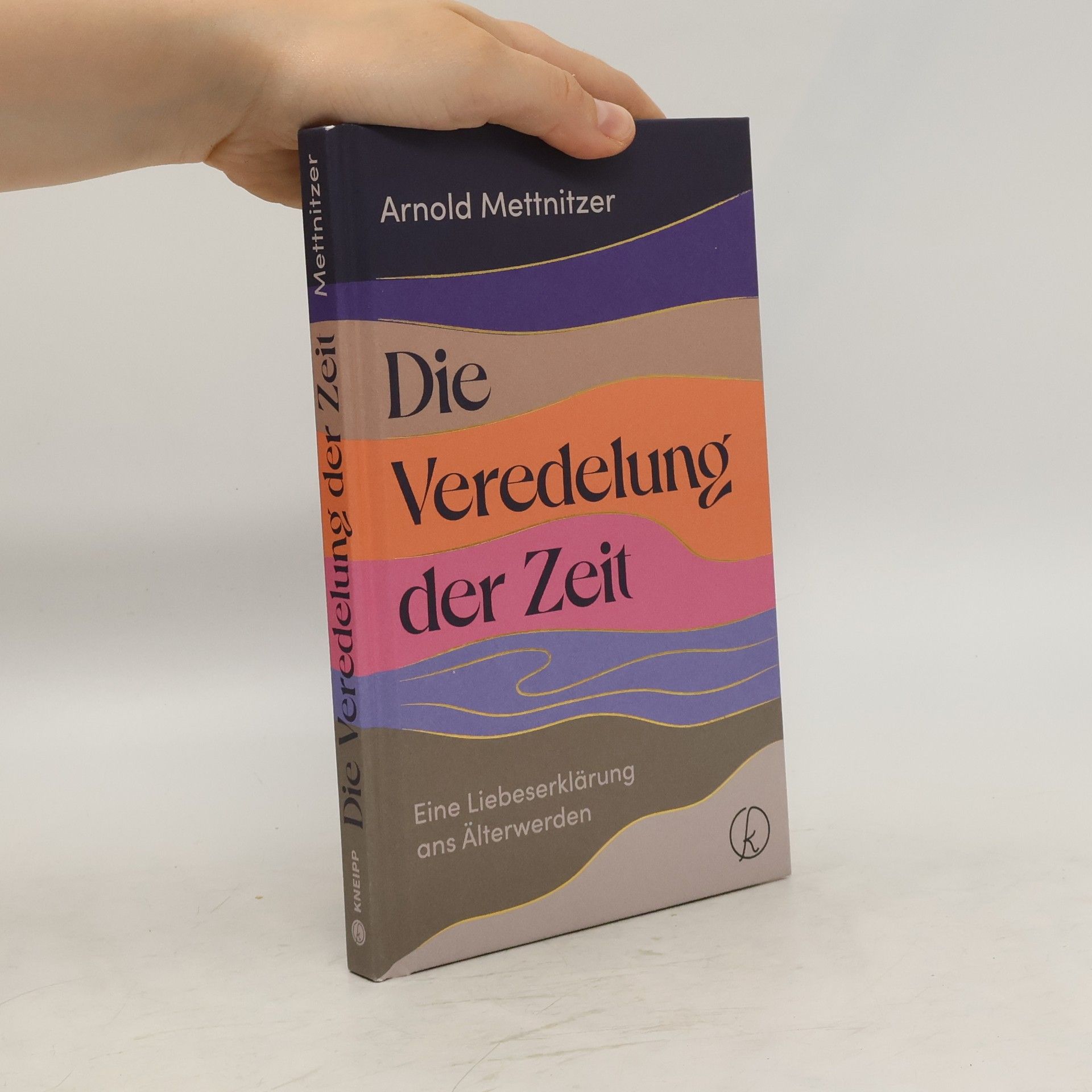 Arnold Mettnitzer Die Veredelung der Zeit