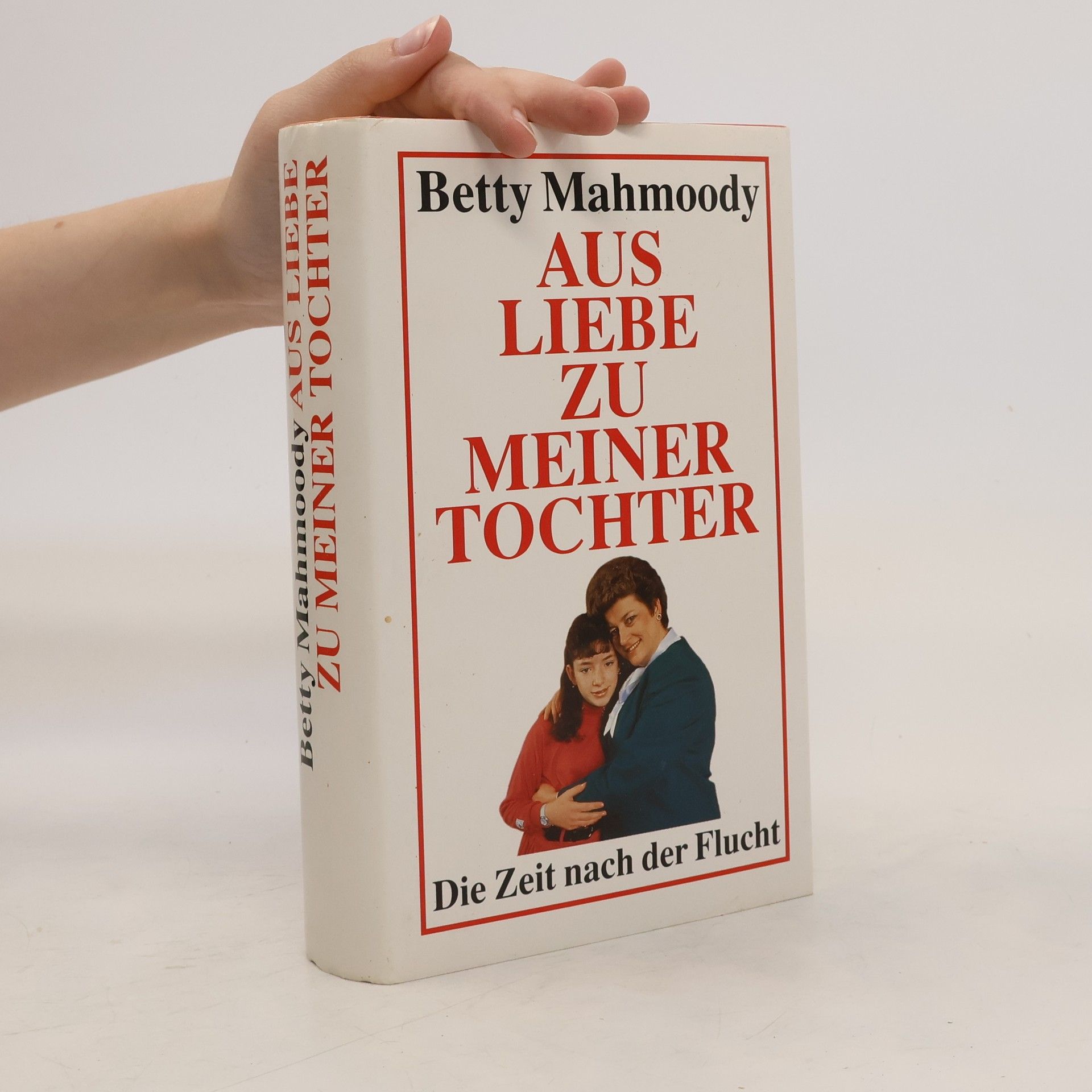 Betty Mahmoody Aus Liebe zu meiner Tochter