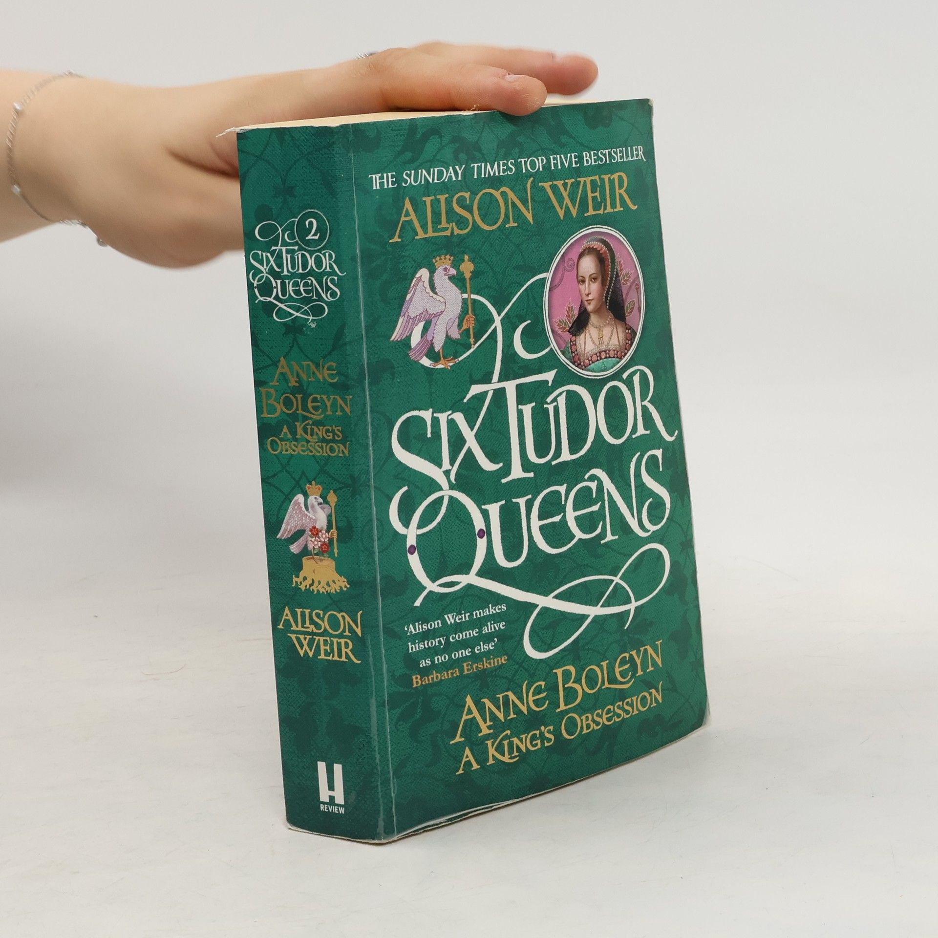 Alisom Weir Six Tudor Queens: Anne Boleyn, A King's Obsession
