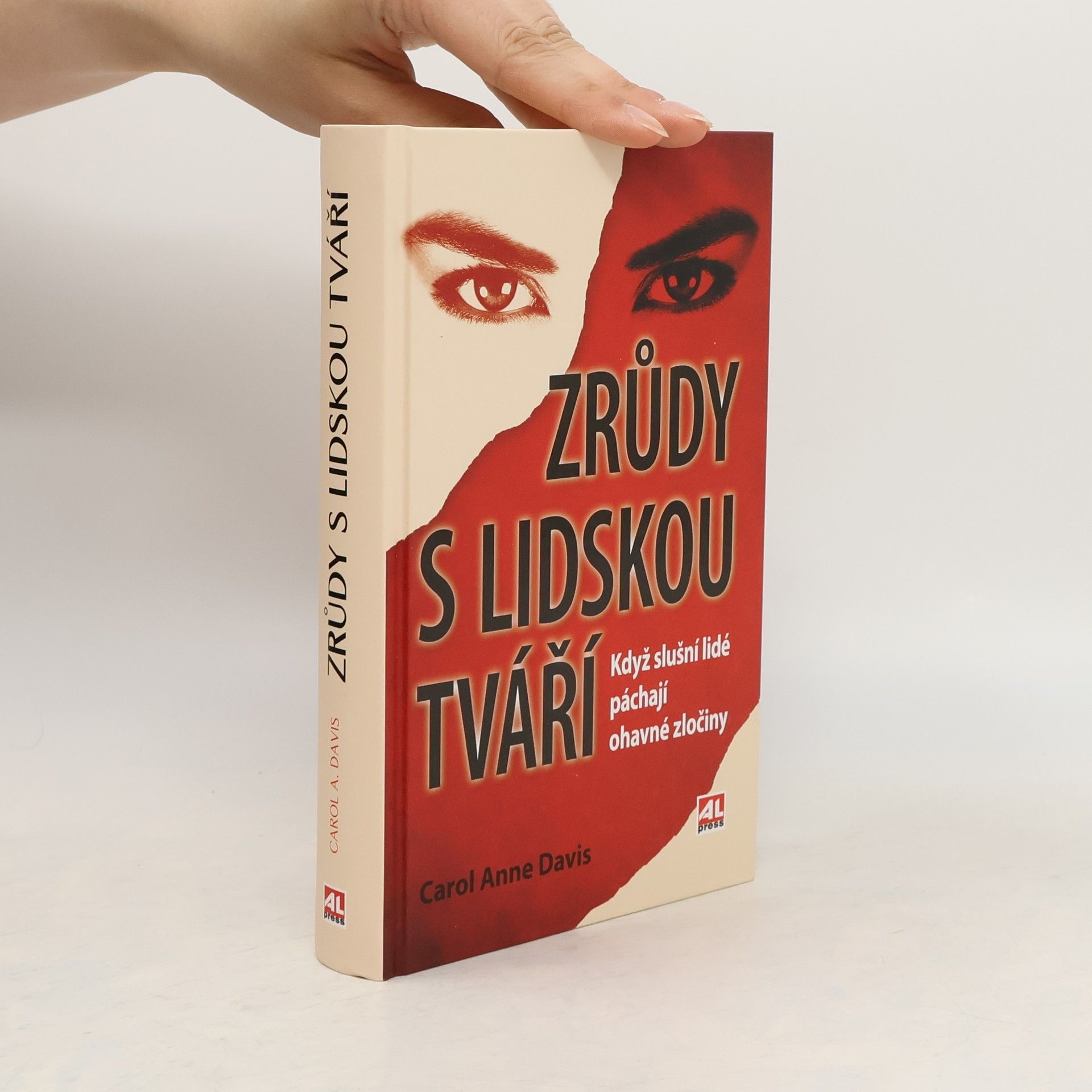 Carol Anne Davis Zrůdy s lidskou tváří : když slušní lidé páchají ohavné zločiny