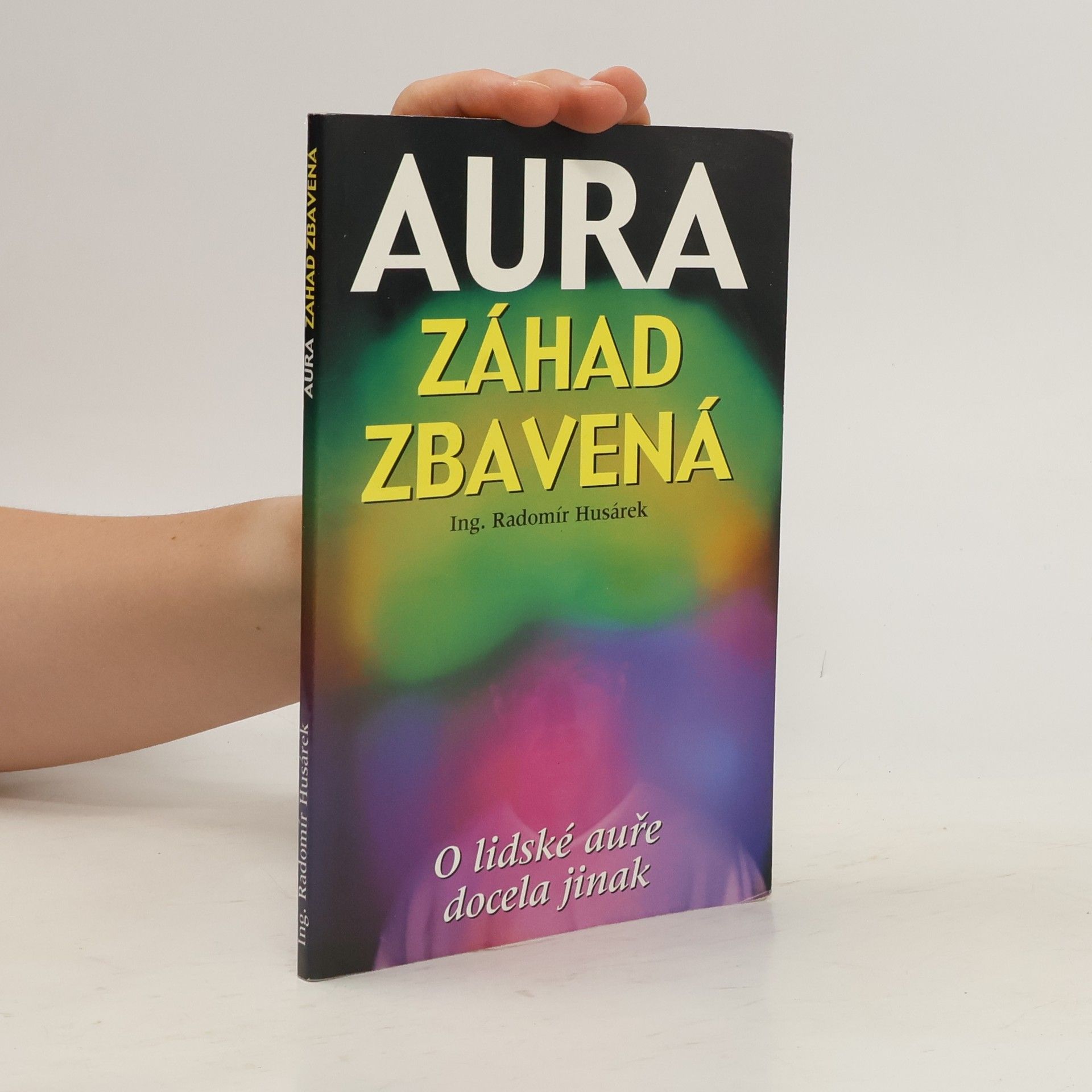 Radomír Husárek Aura záhad zbavená, aneb, O lidské auře docela jinak