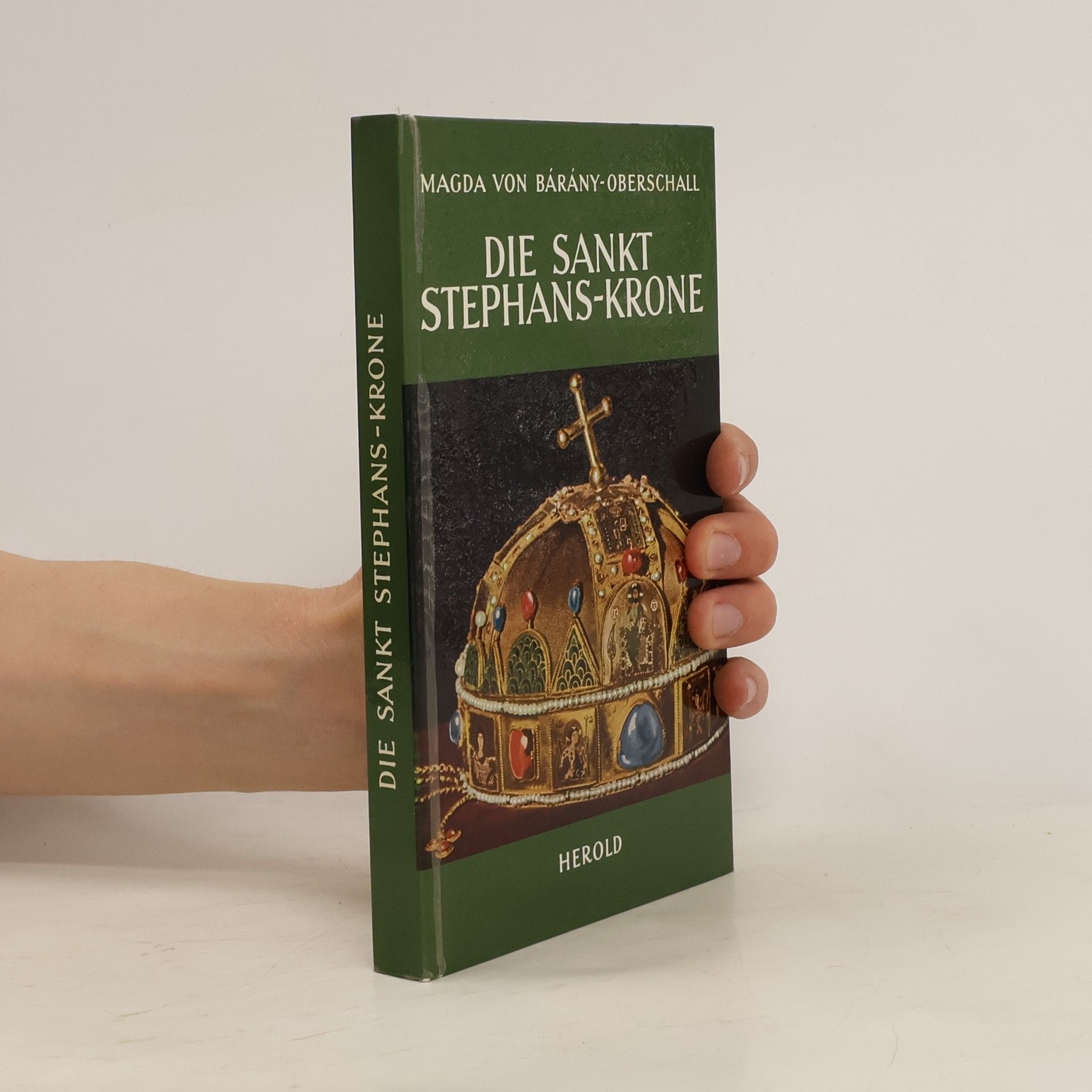 Magda von Bárány-Oberschall Die Sankt-Stephans-Krone und die Insignien des Königreiches Ungarn