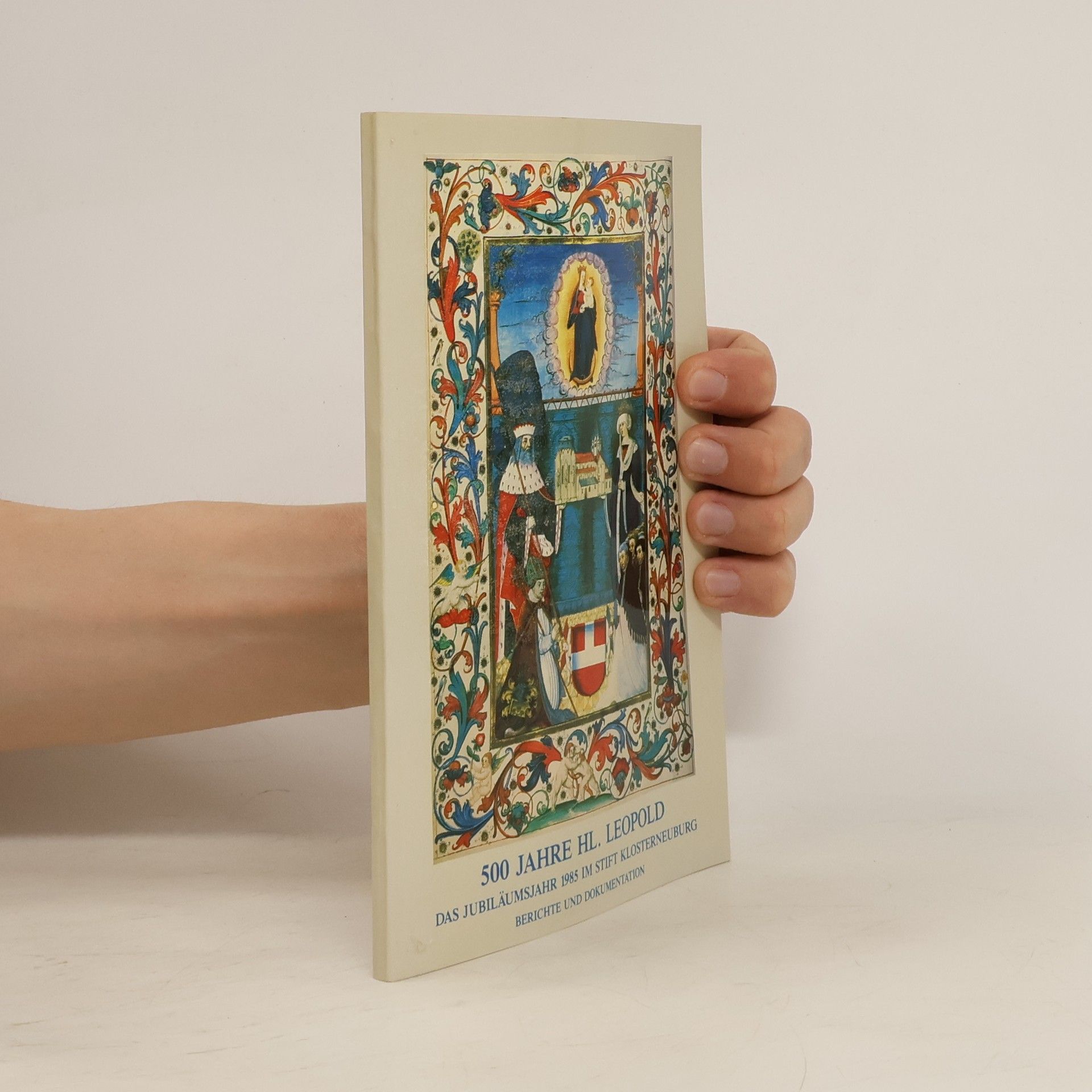 Collectif d'auteurs 500 Jahre hl. Leopold. Das Jubiläumsjahr 1985 im Stift Klosterneuburg. Berichte und Dokumentation