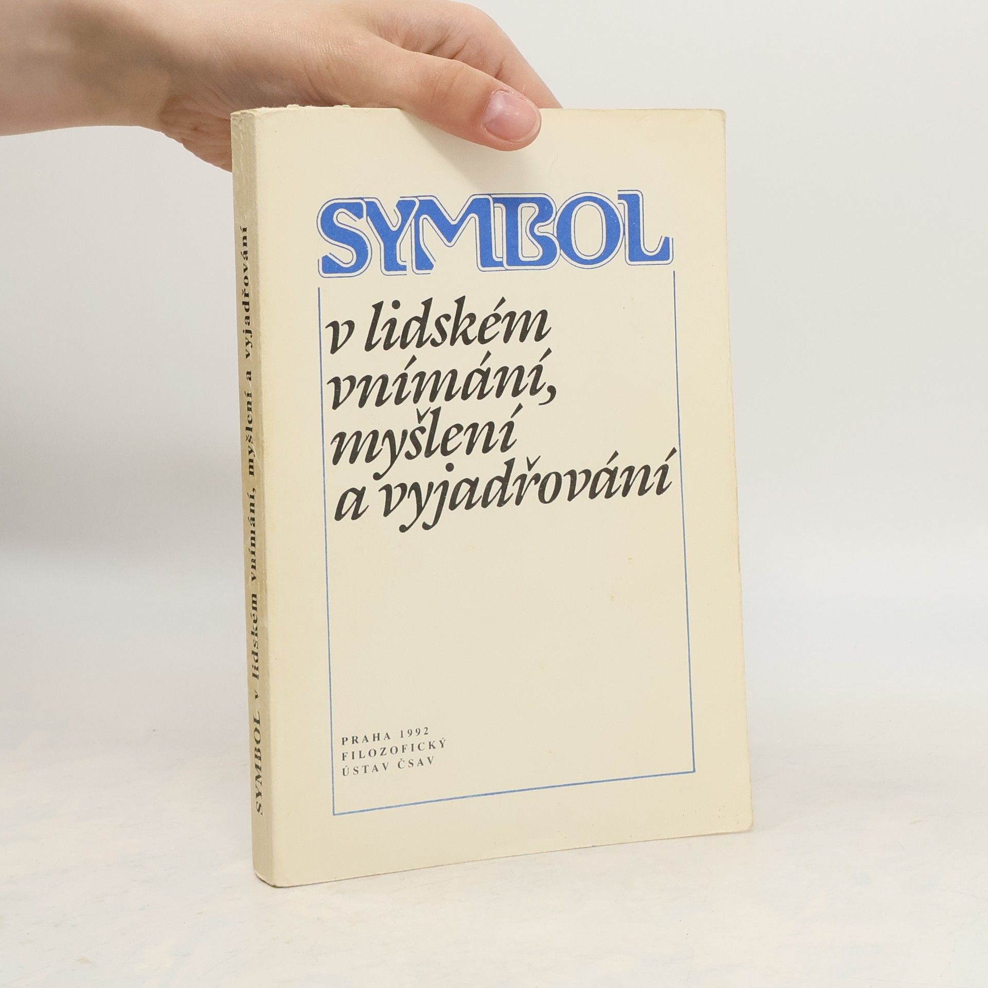 Collectif d'auteurs Symbol v lidském vnímání, myšlení a vyjadřování : Sborník sest. z příspěvků přednesených na mnohooborovém semináři